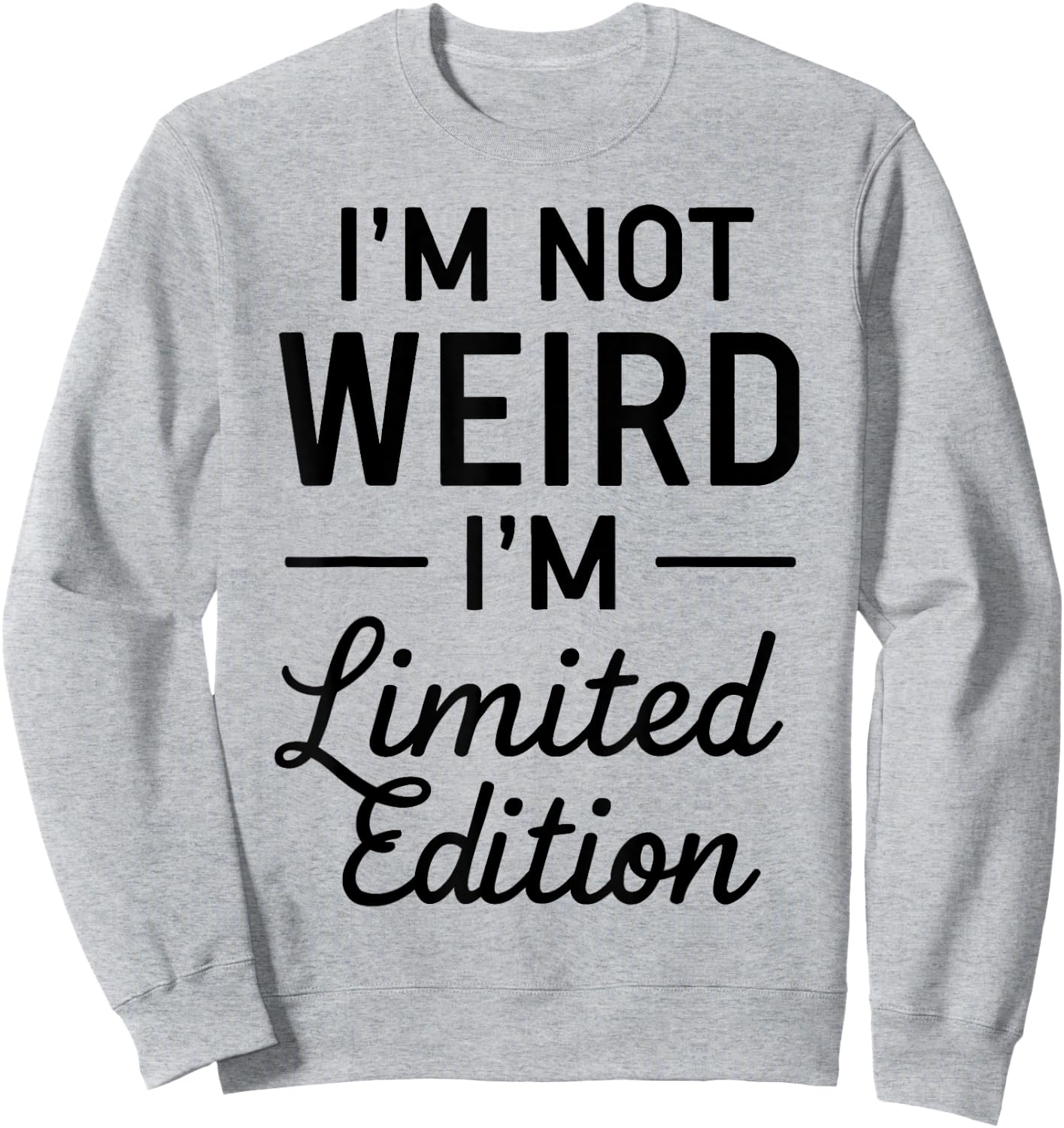 I'm Not Weird I'm Limited Edition Sweatshirt - Sweatshirt | Ash
