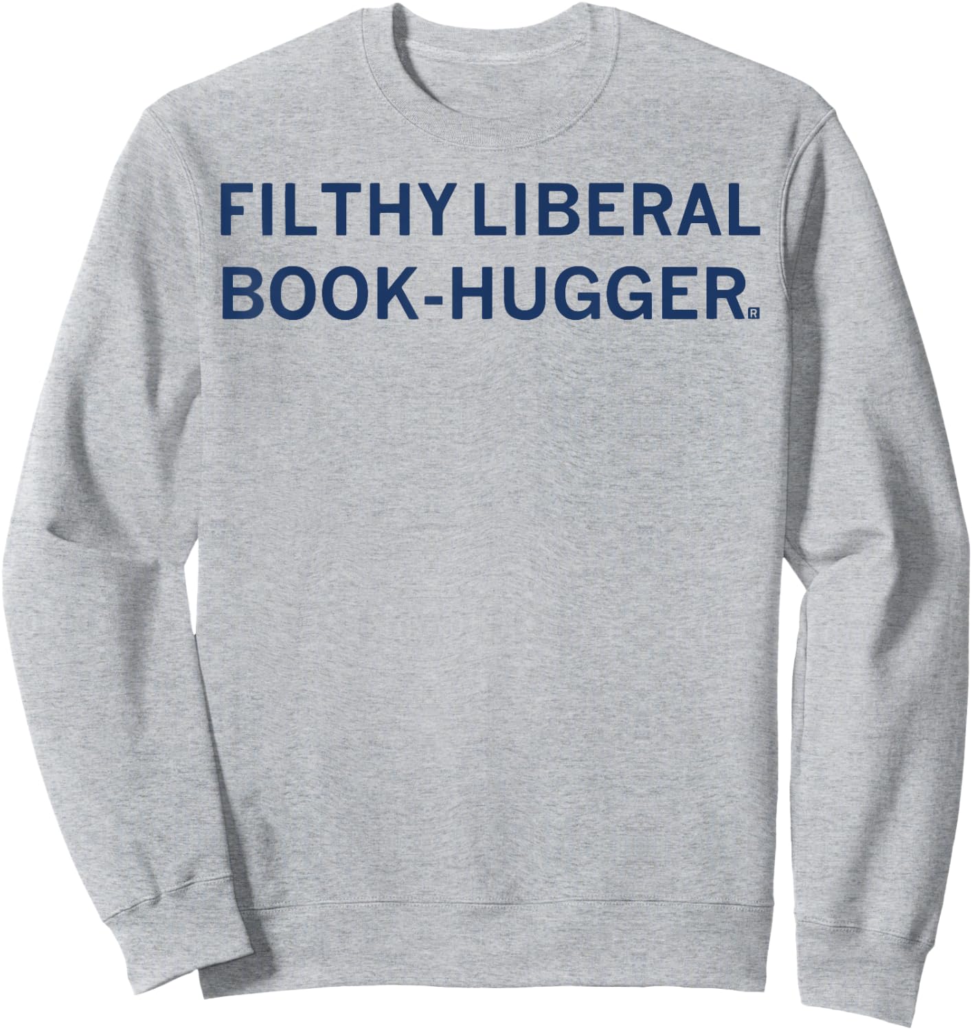 Filthy Liberal Book -Hugger Sweatshirt - Sweatshirt | Ash