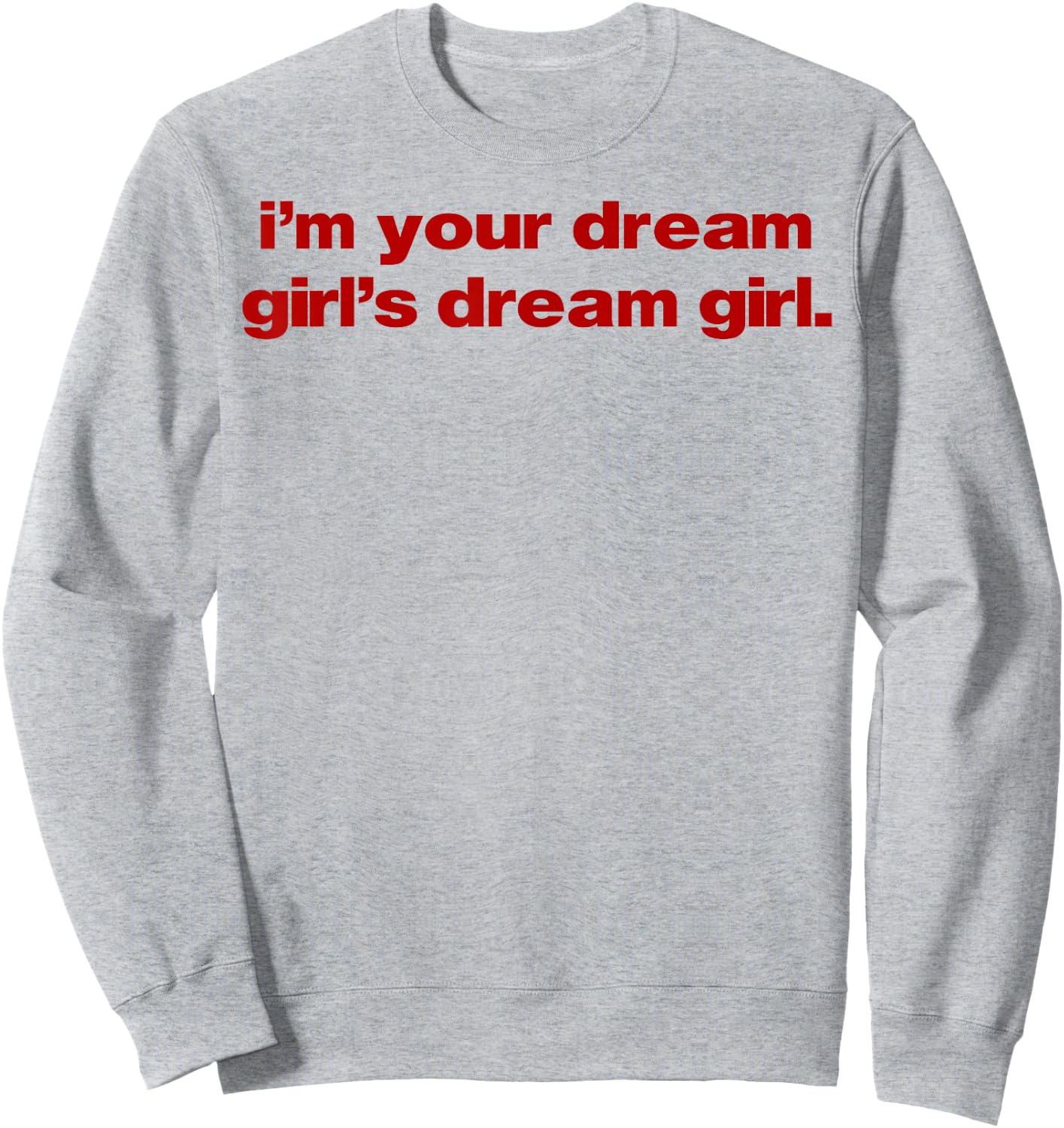 I'm Your Dream Girl's Dream Girl Sweatshirt - Sweatshirt | Ash