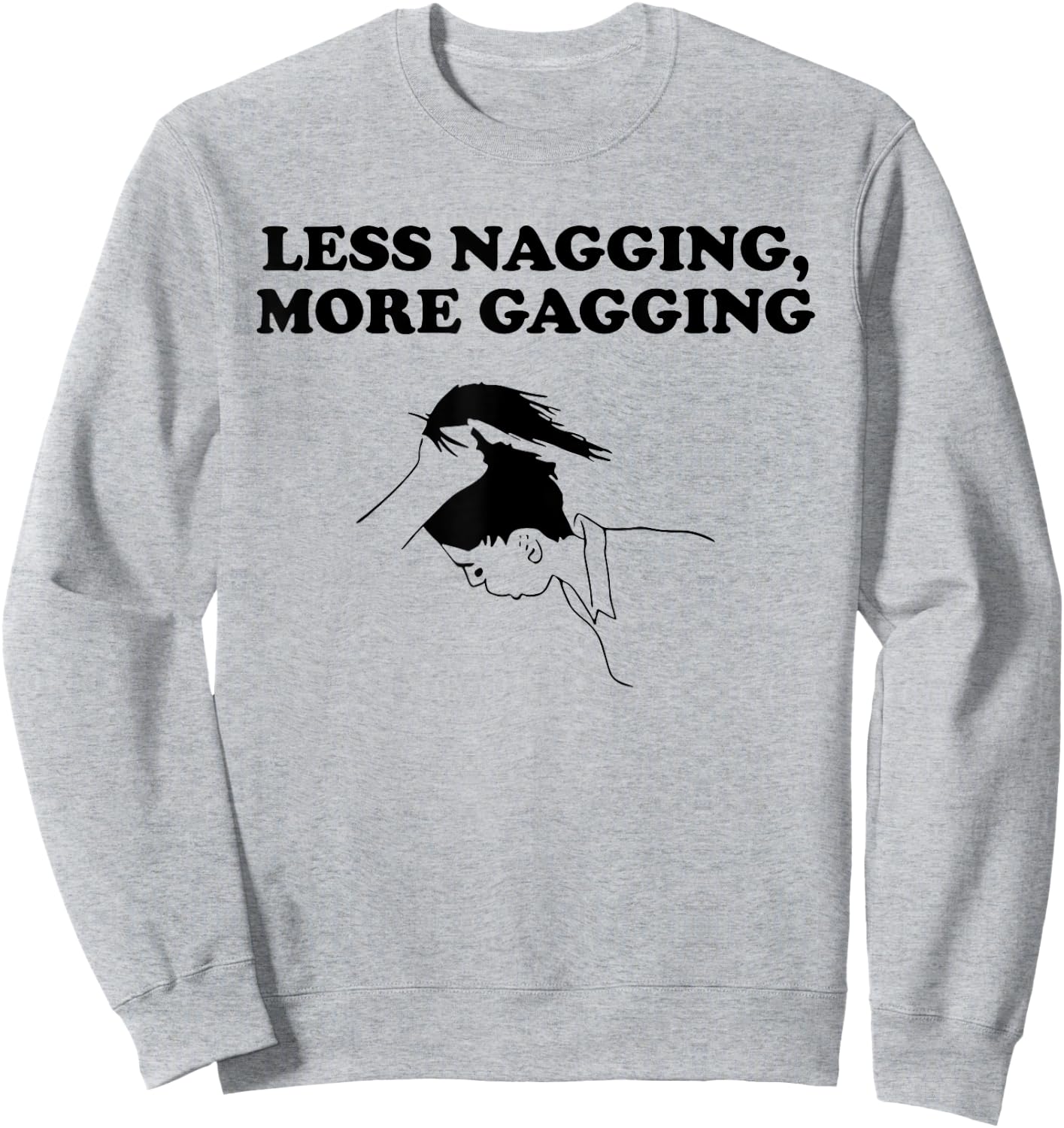LESS NAGGING, MORE GAGGING funny design Sweatshirt - Sweatshirt | Ash