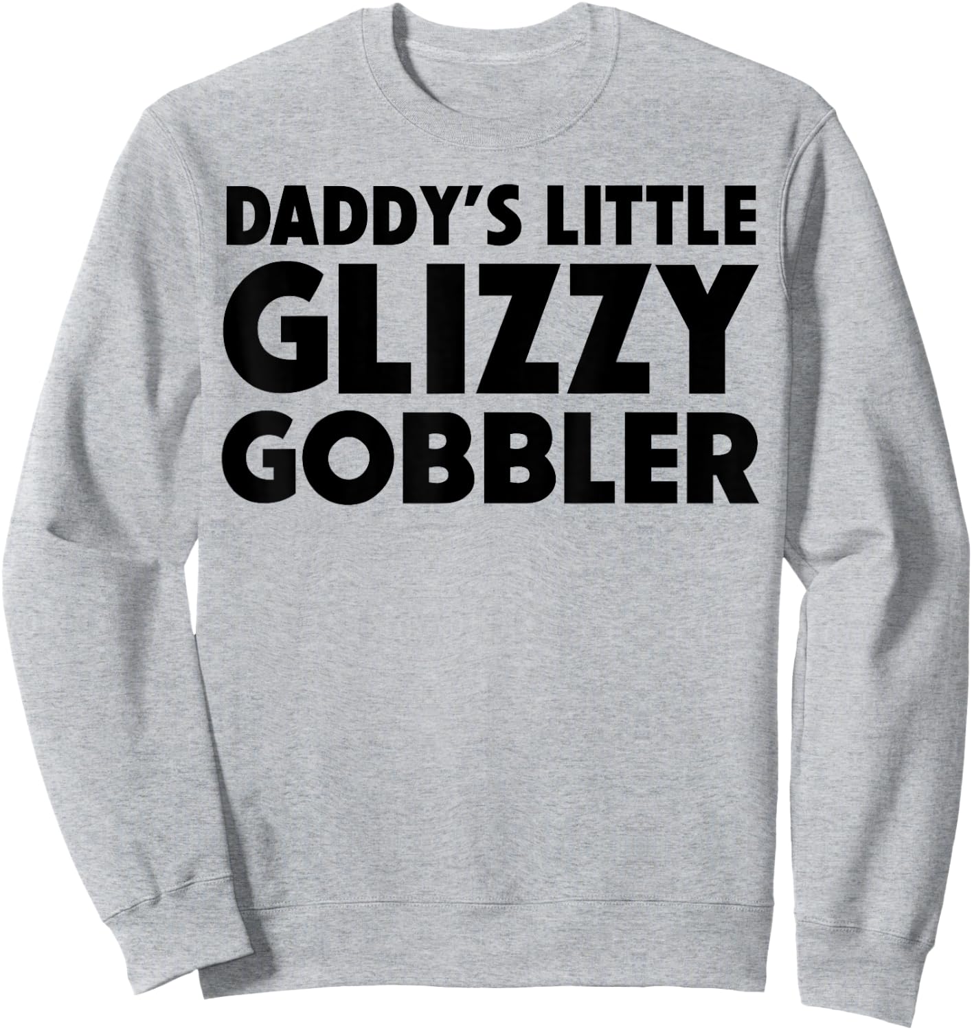 Daddy's Little Glizzy Gobbler Sweatshirt - Sweatshirt | Ash
