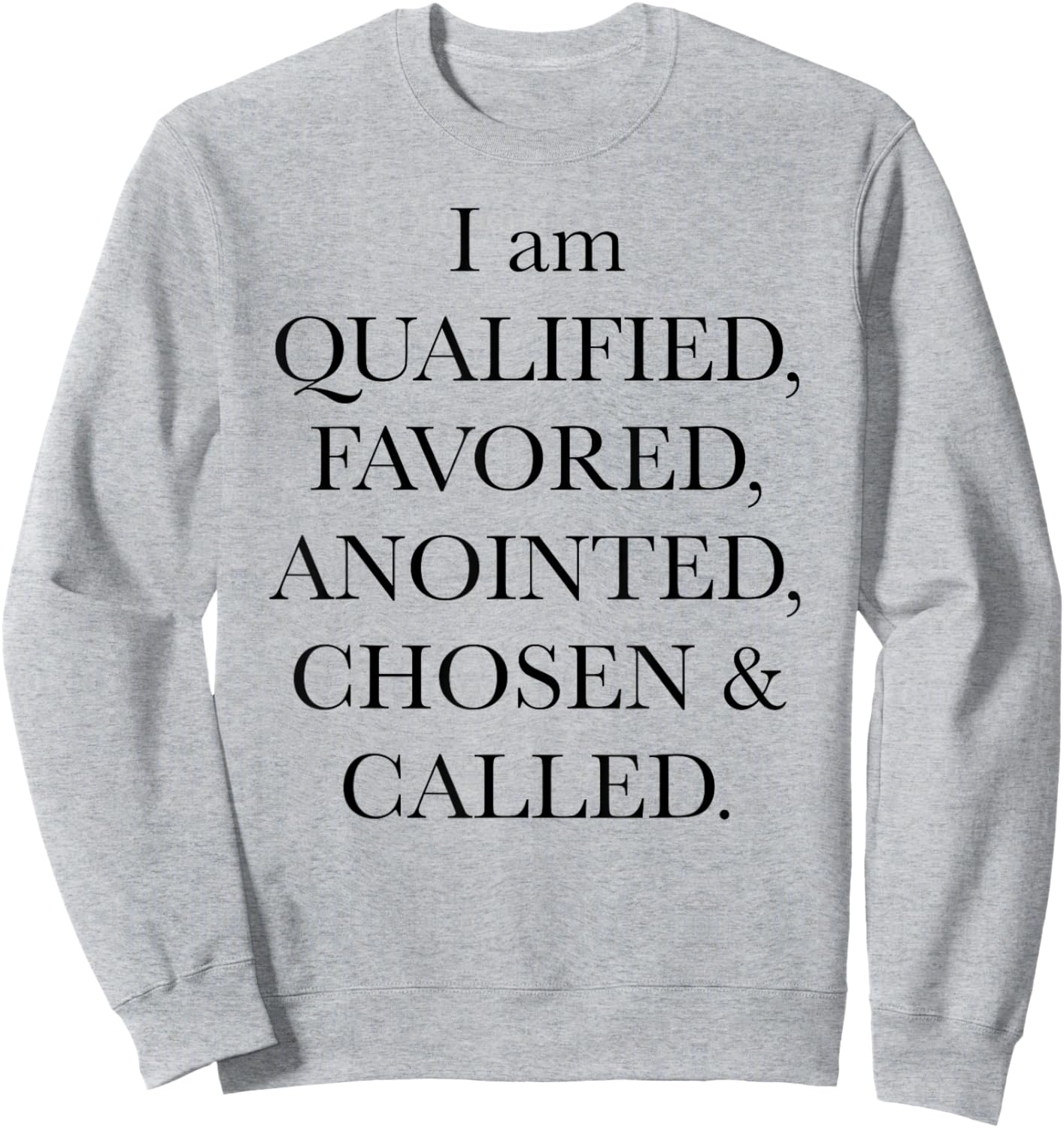 I'm Qualified Favored Anointed Chosen Called Christian Bible Sweatshirt - Sweatshirt | Ash
