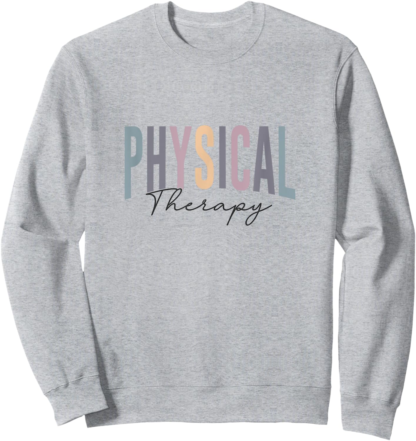 Physical Therapy Funny Physical Therapist PT Therapist Month Sweatshirt - Sweatshirt | Ash