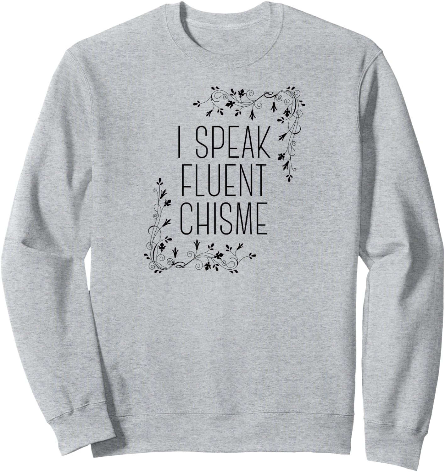 I Speak Fluent Chisme Funny Spanish Gossip Latina Chismosa Sweatshirt - Sweatshirt | Ash
