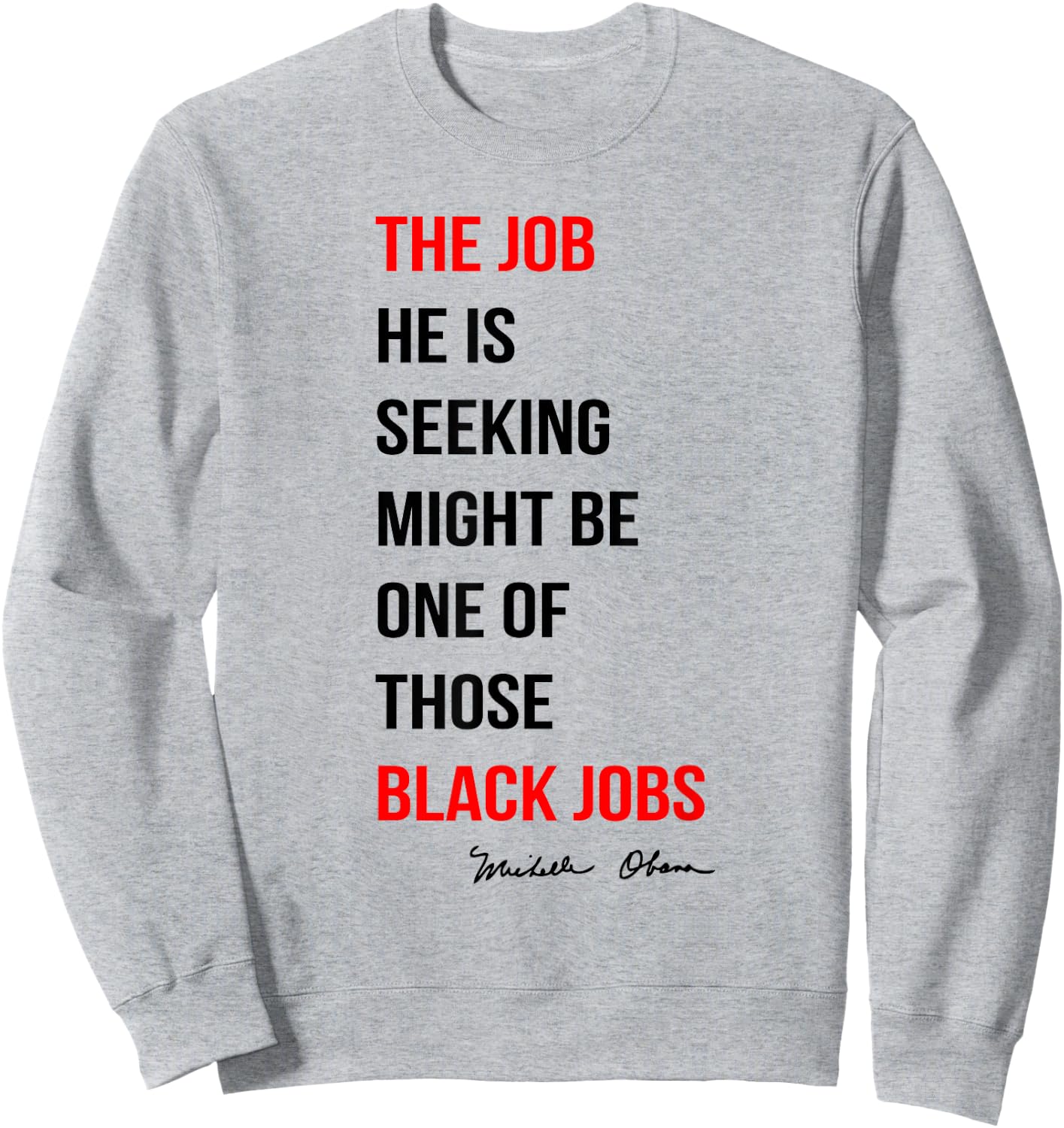 The Job He Is Seeking Might Be One Of Those Black Jobs Sweatshirt - Sweatshirt | Ash
