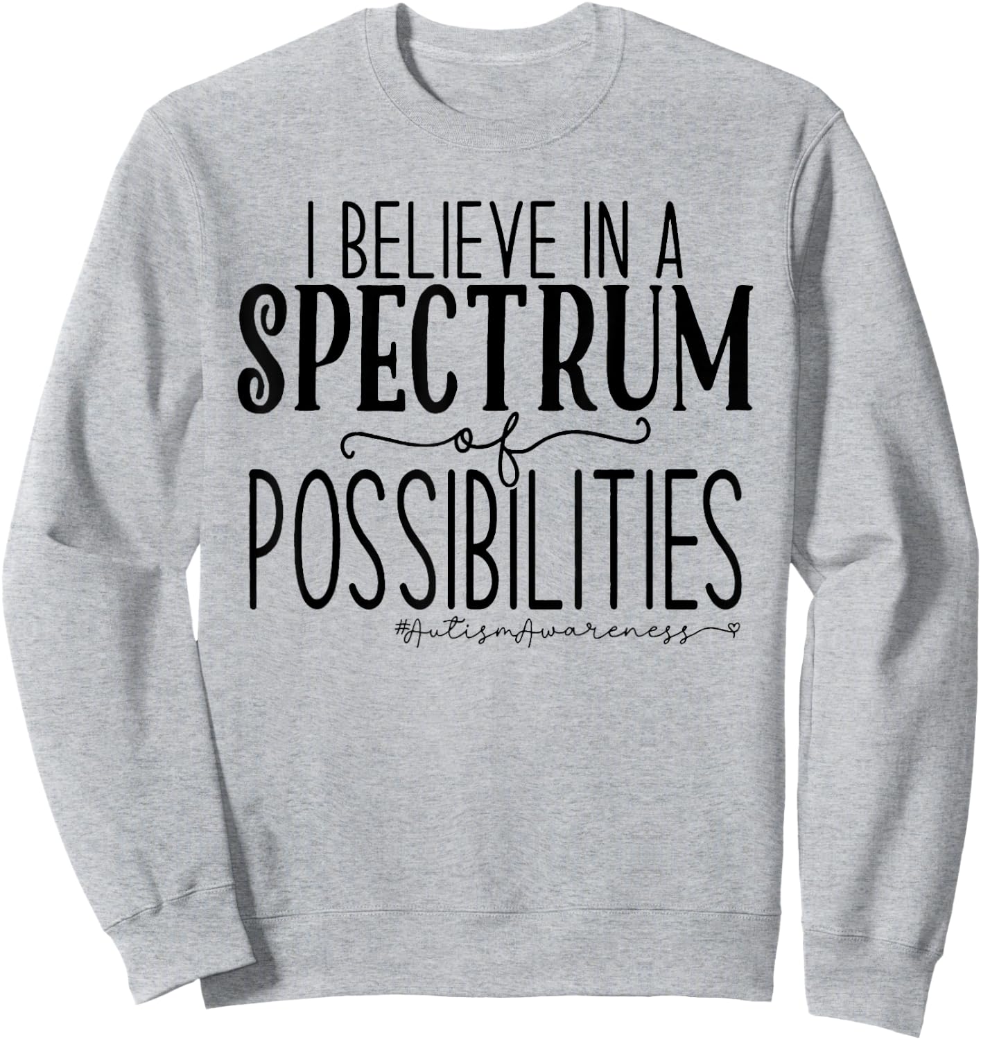 I Believe In A Spectrum Of Possibilities Autism Awareness Sweatshirt - Sweatshirt | Ash