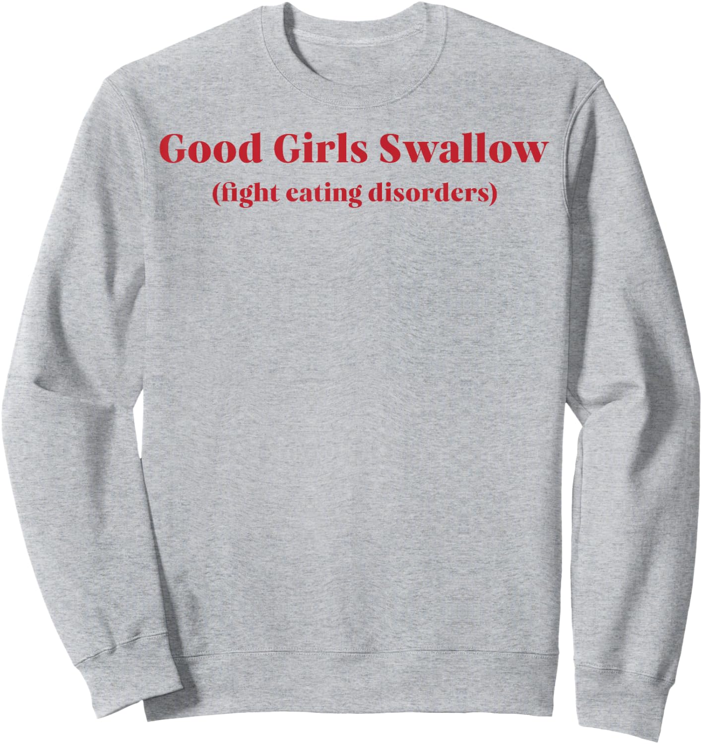 Good Girls Swallow Fight Eating Disorders Sweatshirt - Sweatshirt | Ash