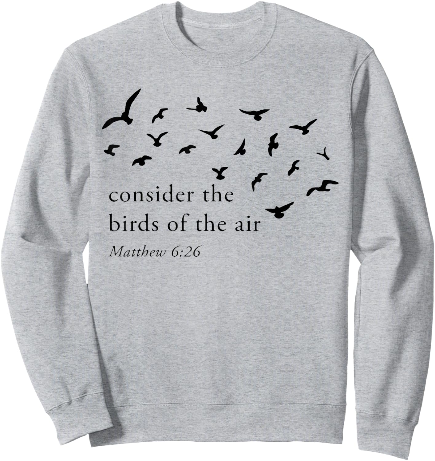 Consider The Birds Of The Air Sweatshirt - Sweatshirt | Ash