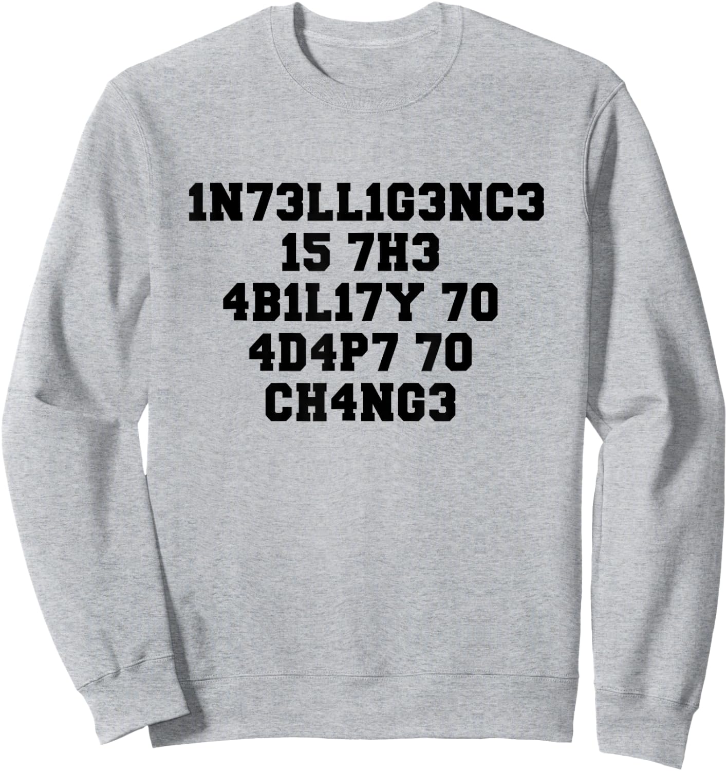 1n73ll1g3nc3 15 7h3 4b1l17y 70 4d4p7 70 Ch4ng3 Sweatshirt - Sweatshirt | Ash