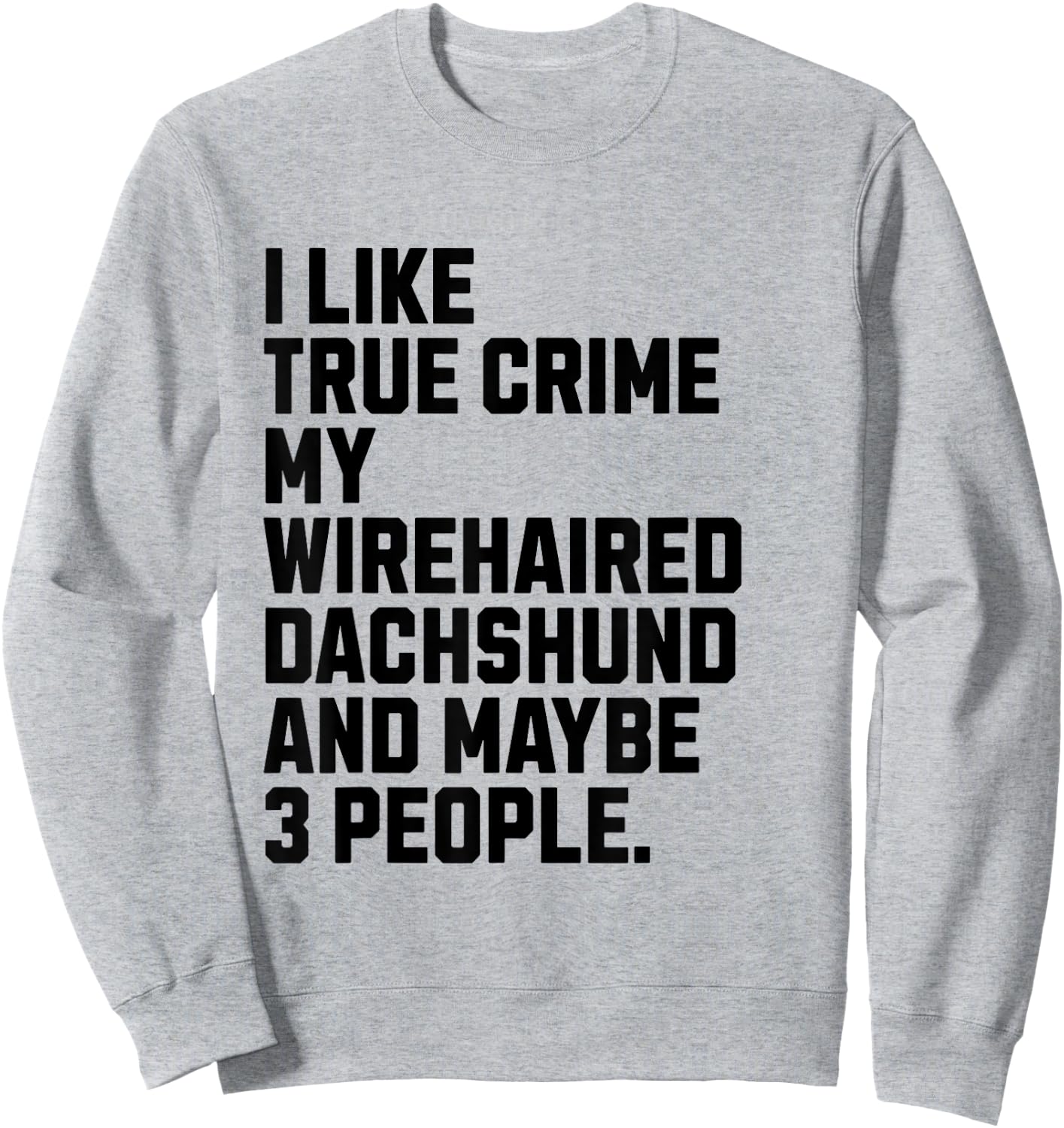 Wirehaired Dachshund Dog Owner True Crime Lover Funny Women Sweatshirt - Sweatshirt | Ash