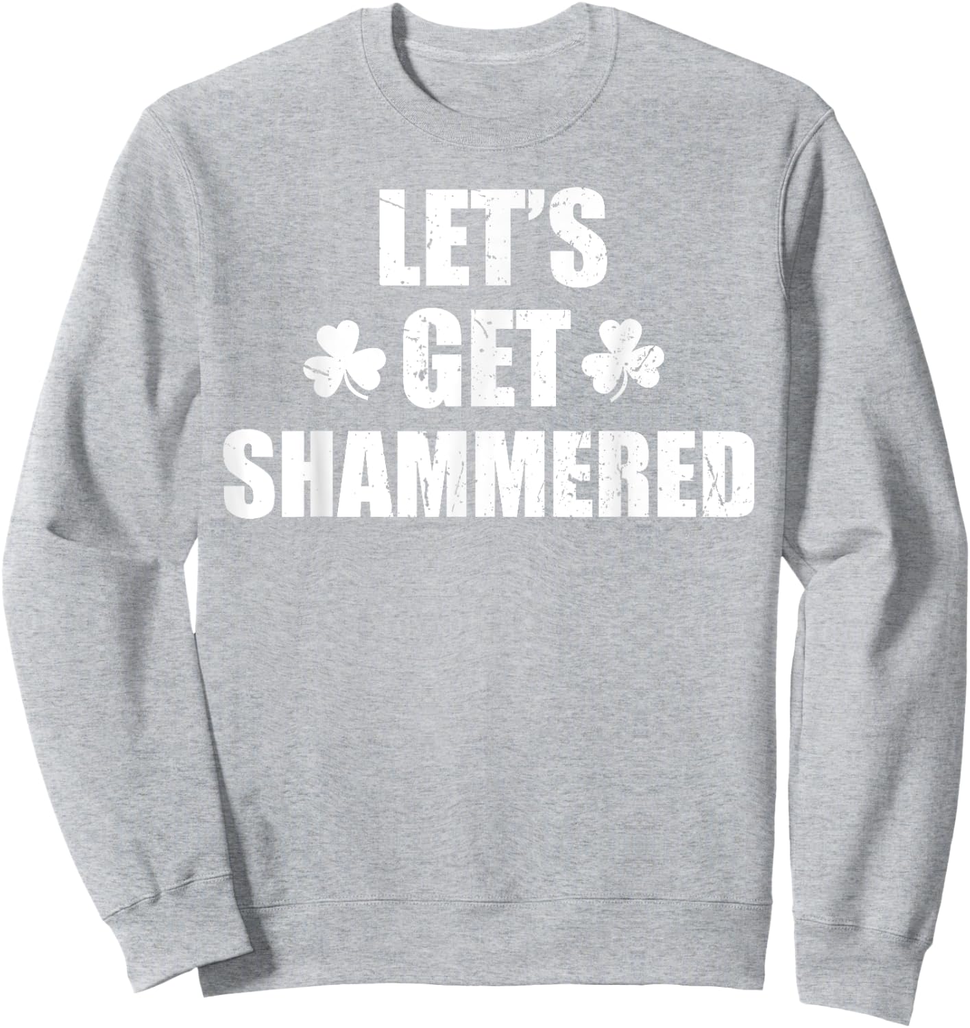 Let's Get Shammered Funny Saint Patrick's Day Sweatshirt - Sweatshirt | Ash