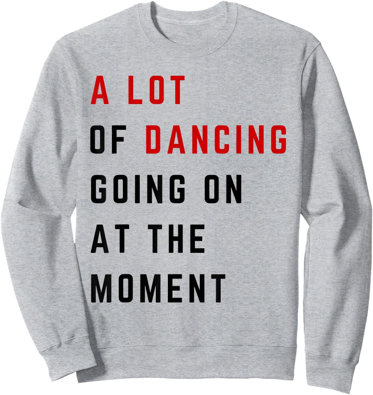A Lot Of Dancing Going On At The Moment Funny Dancer Sweatshirt - Sweatshirt | Ash