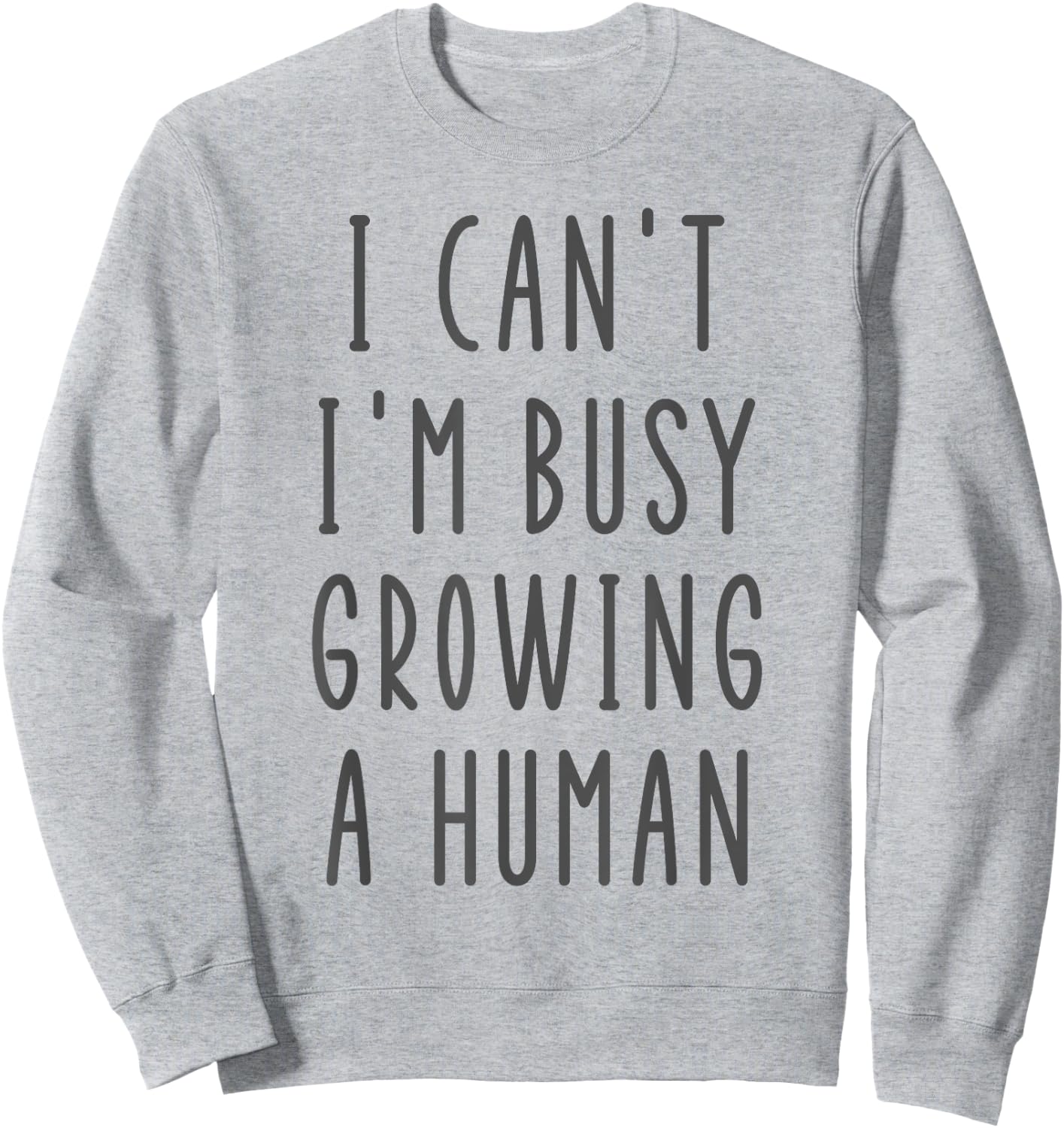 I Can't I'm Busy Growing A Human Funny Funny Future Mom Sweatshirt - Sweatshirt | Ash