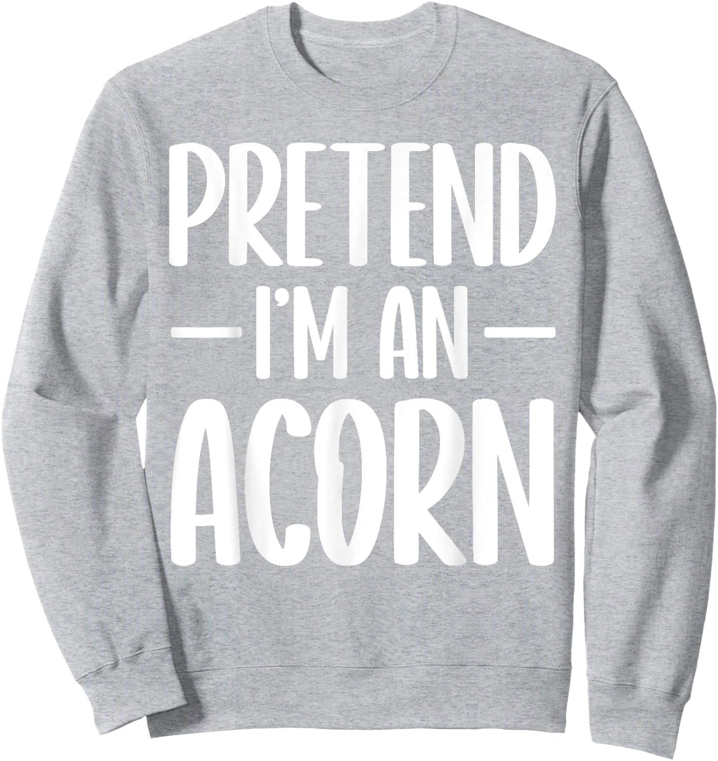 Pretend I'm an acorn Halloween costume Sweatshirt - Sweatshirt | Ash