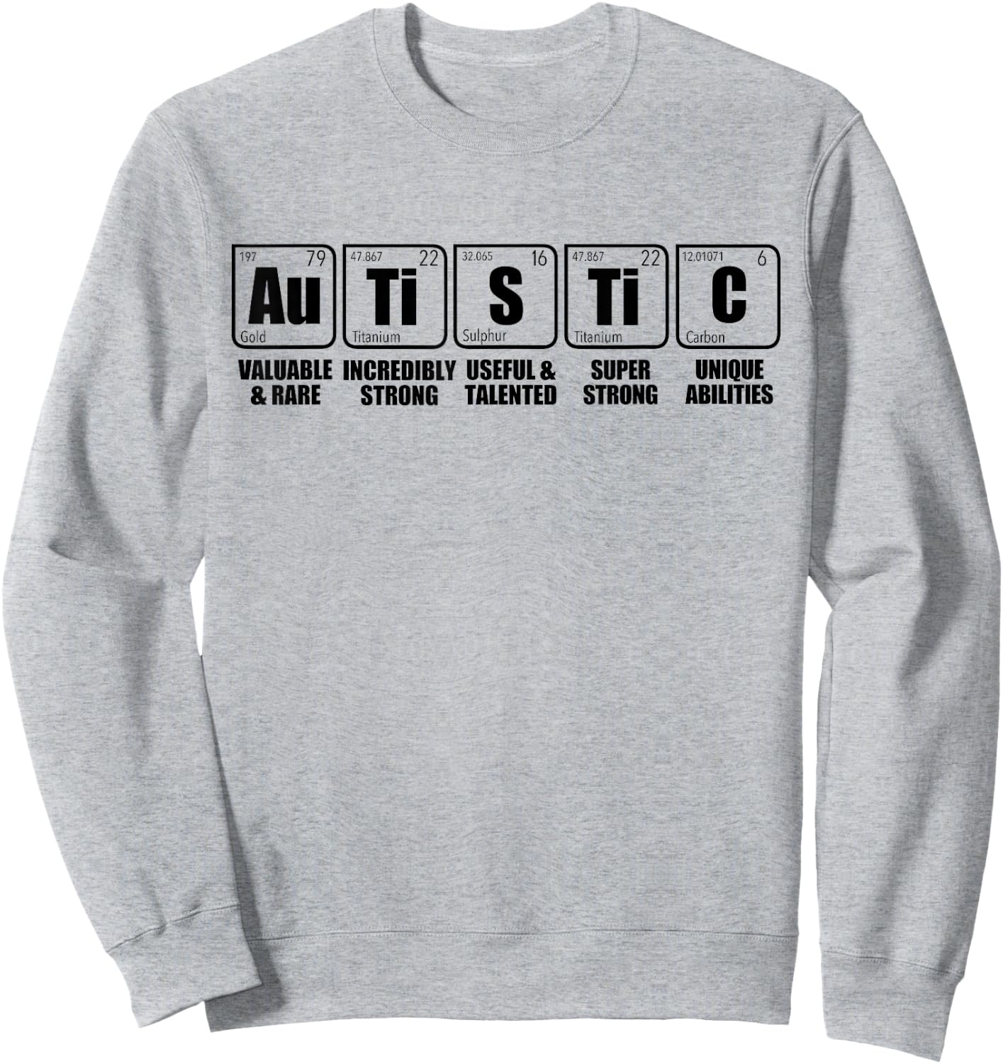 AUTISTIC Au Ti S Ti C Periodic Table of Elements ASD Meme Sweatshirt - Sweatshirt | Ash
