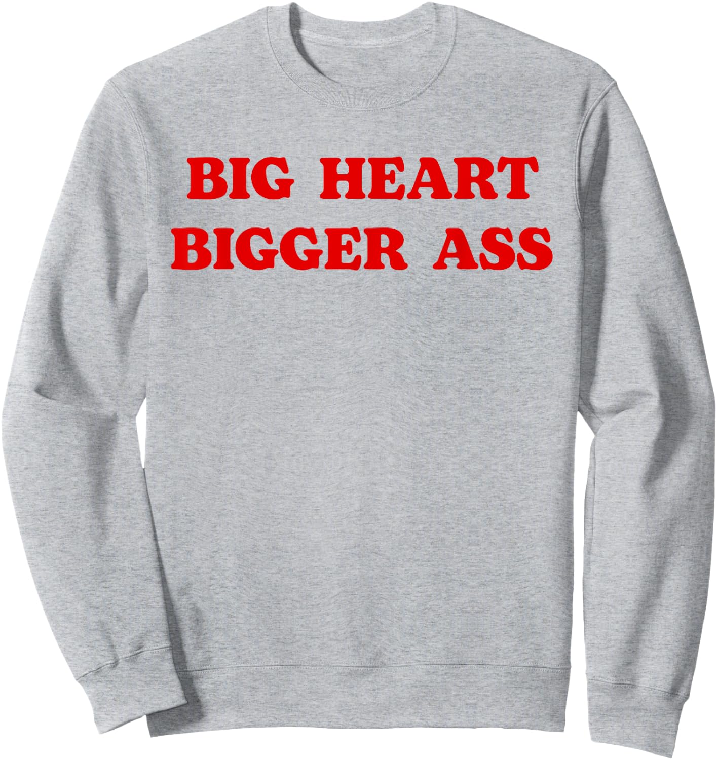 Big Heart Bigger Ass Funny Sarcastic Quote Sweatshirt - Sweatshirt | Ash