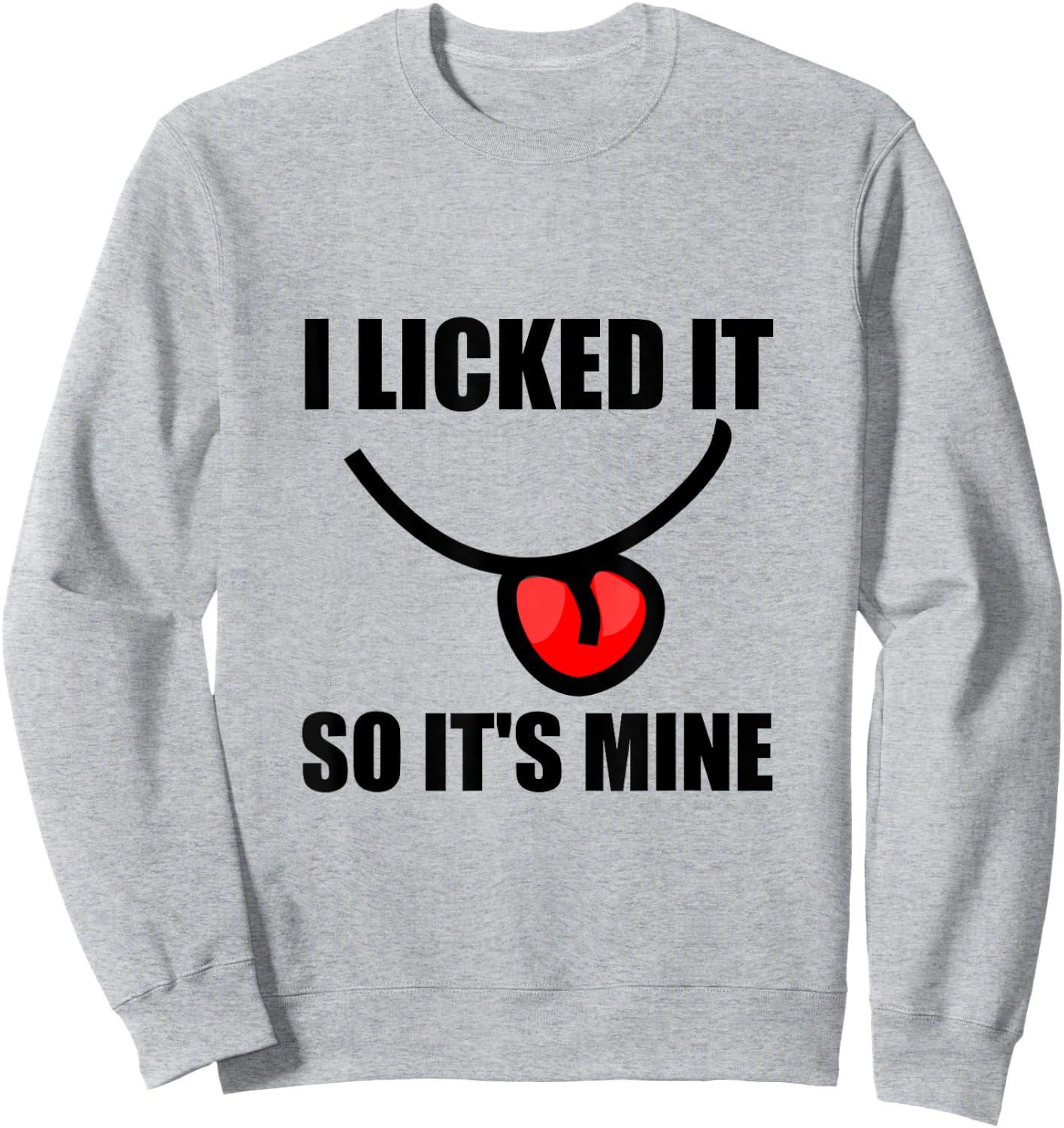 I Licked It So It Is Mine Funny Sweatshirt - Sweatshirt | Ash