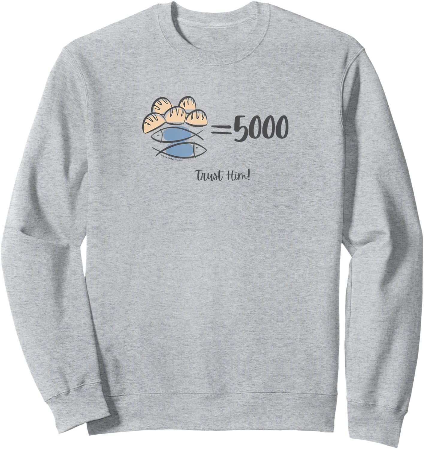Trust Him, 5 loaves and 2 fishes Bible Inspired Sweatshirt - Sweatshirt | Ash