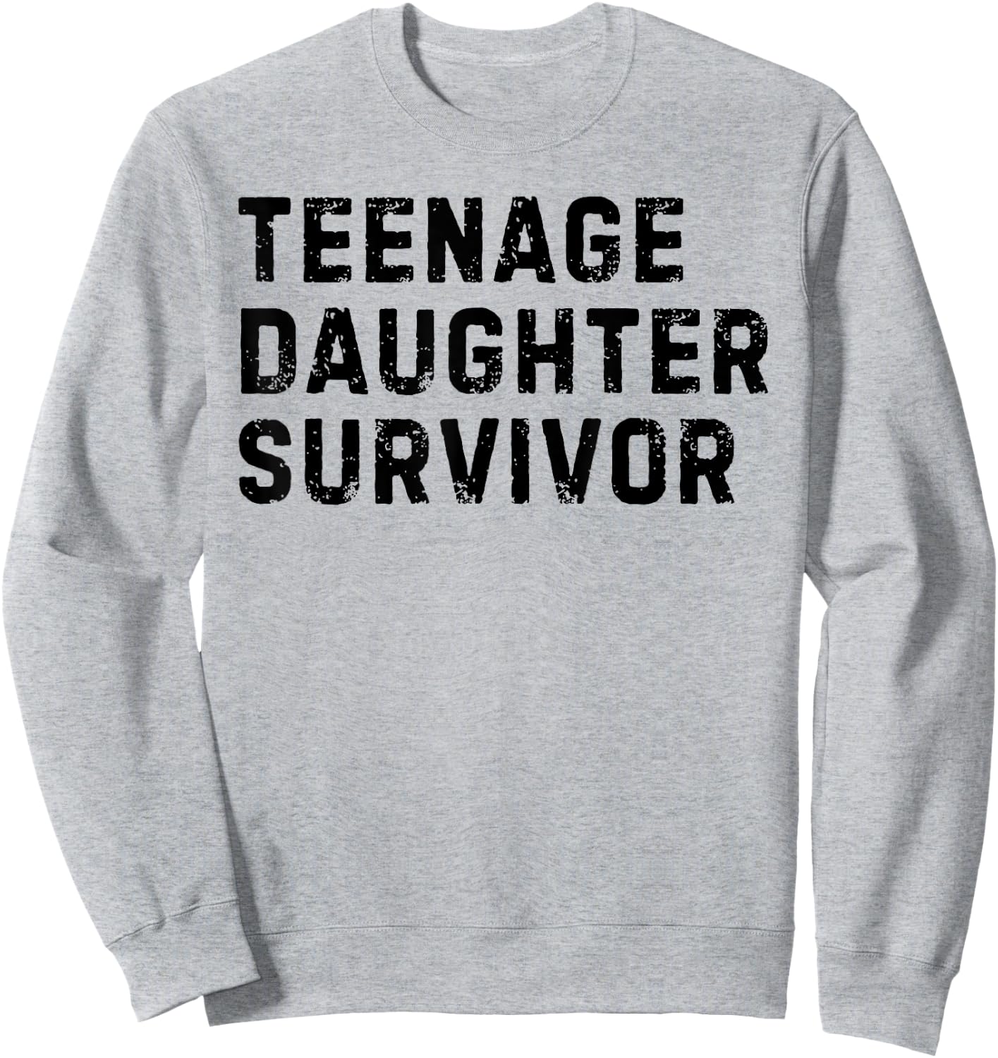 Vintage Teenage Daughter Survivor Parenting Quote Father Day Sweatshirt - Sweatshirt | Ash