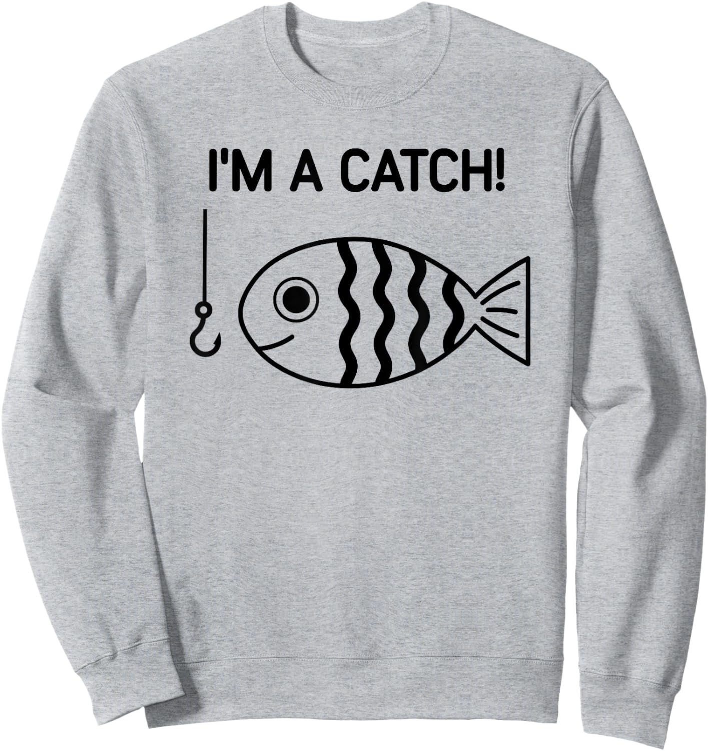 Fish, I'm A Catch, Funny, Jokes, Sarcastic Sweatshirt - Sweatshirt | Ash