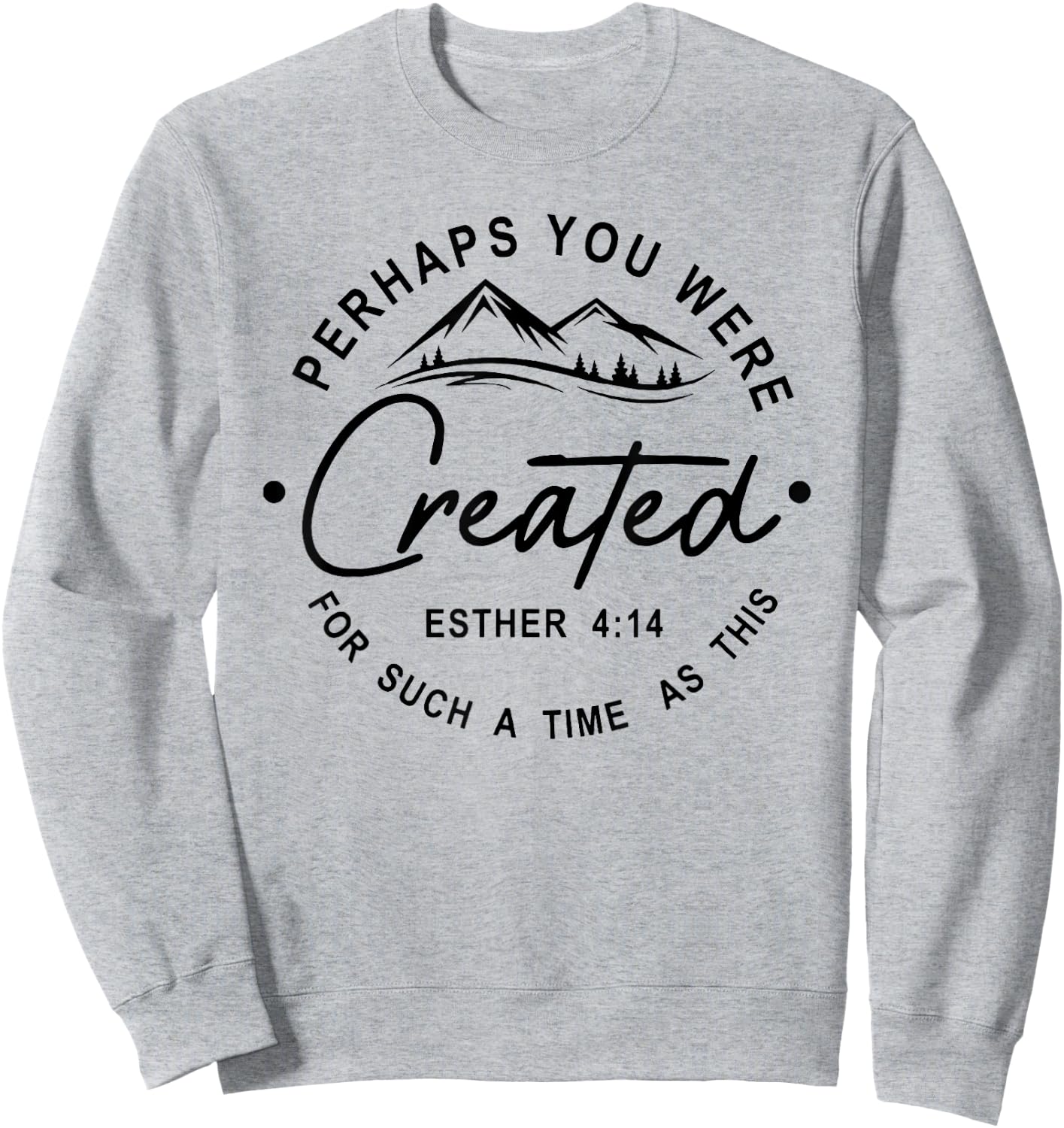 Perhaps You Were Created For Such A Time As This Sweatshirt - Sweatshirt | Ash