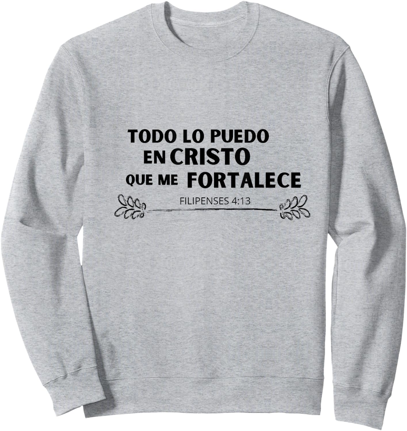 Todo lo Puedo en Cristo que me Fortalece Sweatshirt - Sweatshirt | Ash
