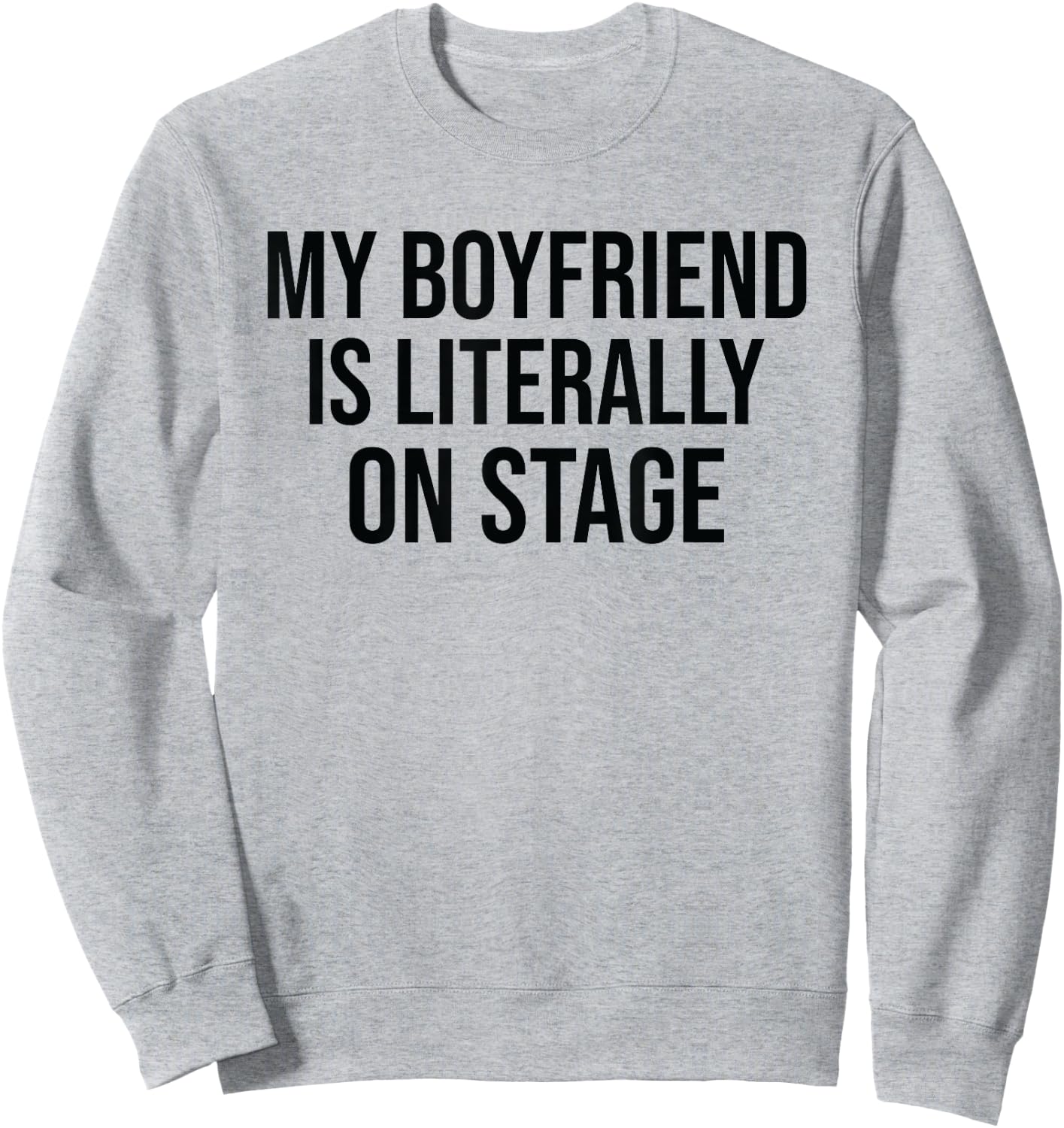 My Boyfriend Is Literally On Stage Funny Concert Sweatshirt - Sweatshirt | Ash