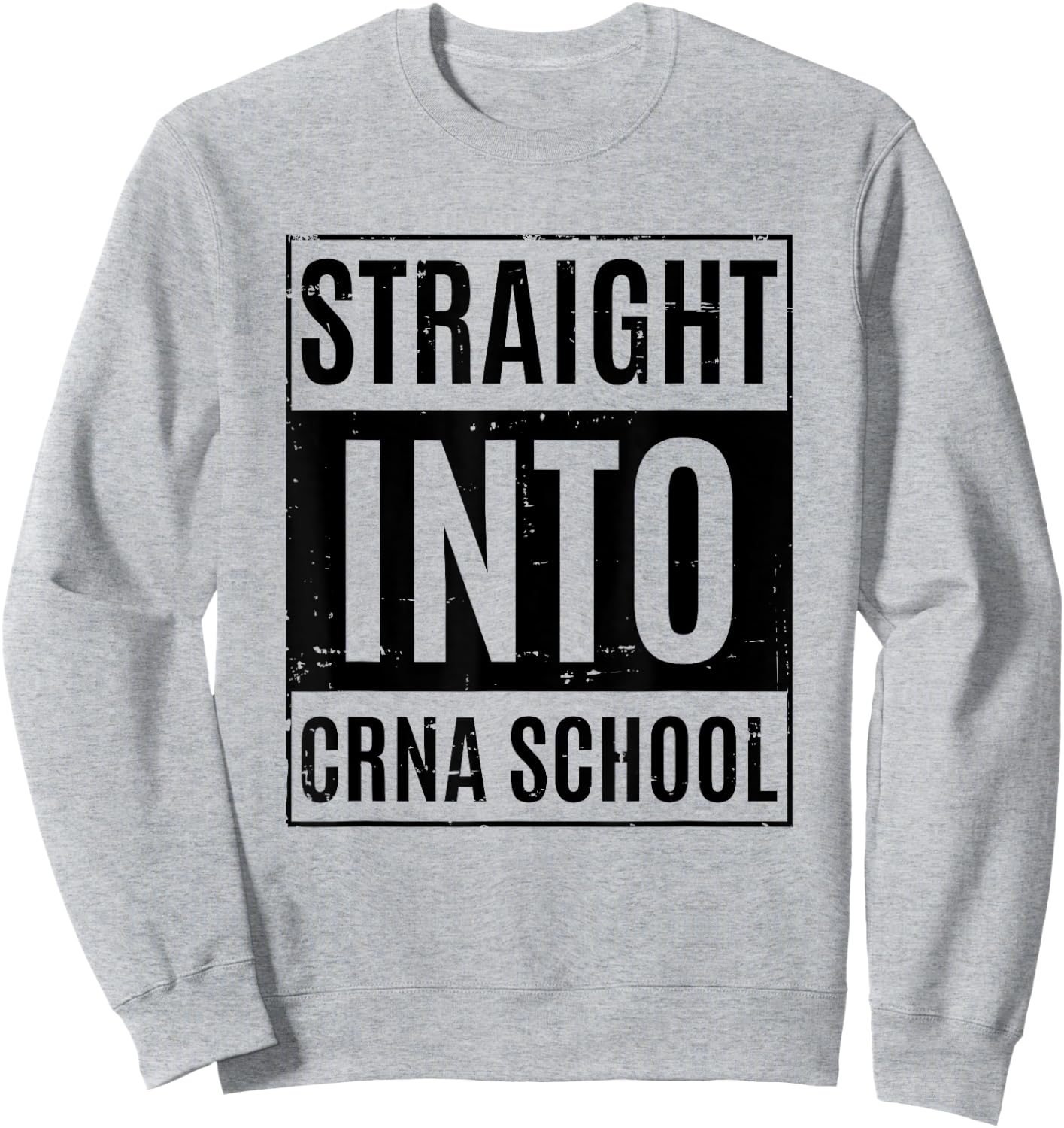 Funny Nurse Anesthetist Student - Straight Into CRNA School Sweatshirt - Sweatshirt | Ash