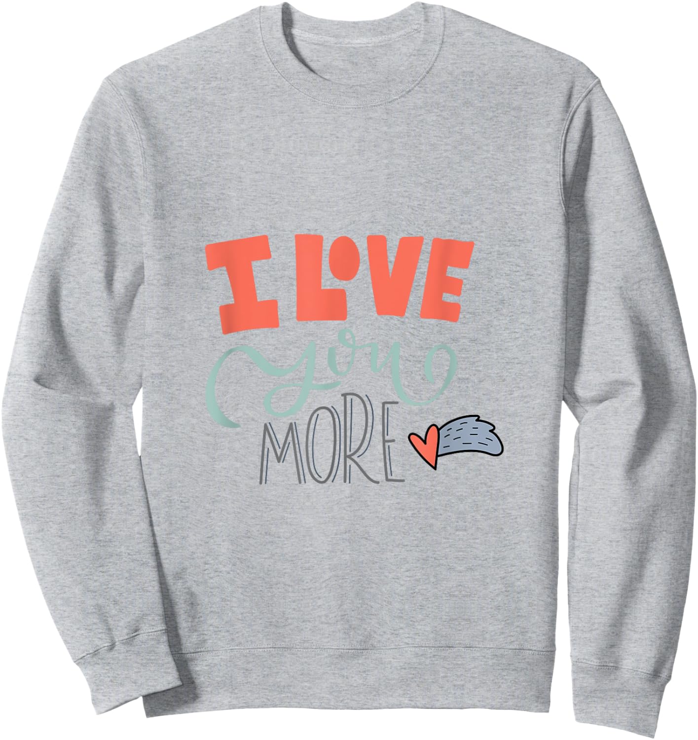 I Love You More Sweatshirt - Sweatshirt | Ash