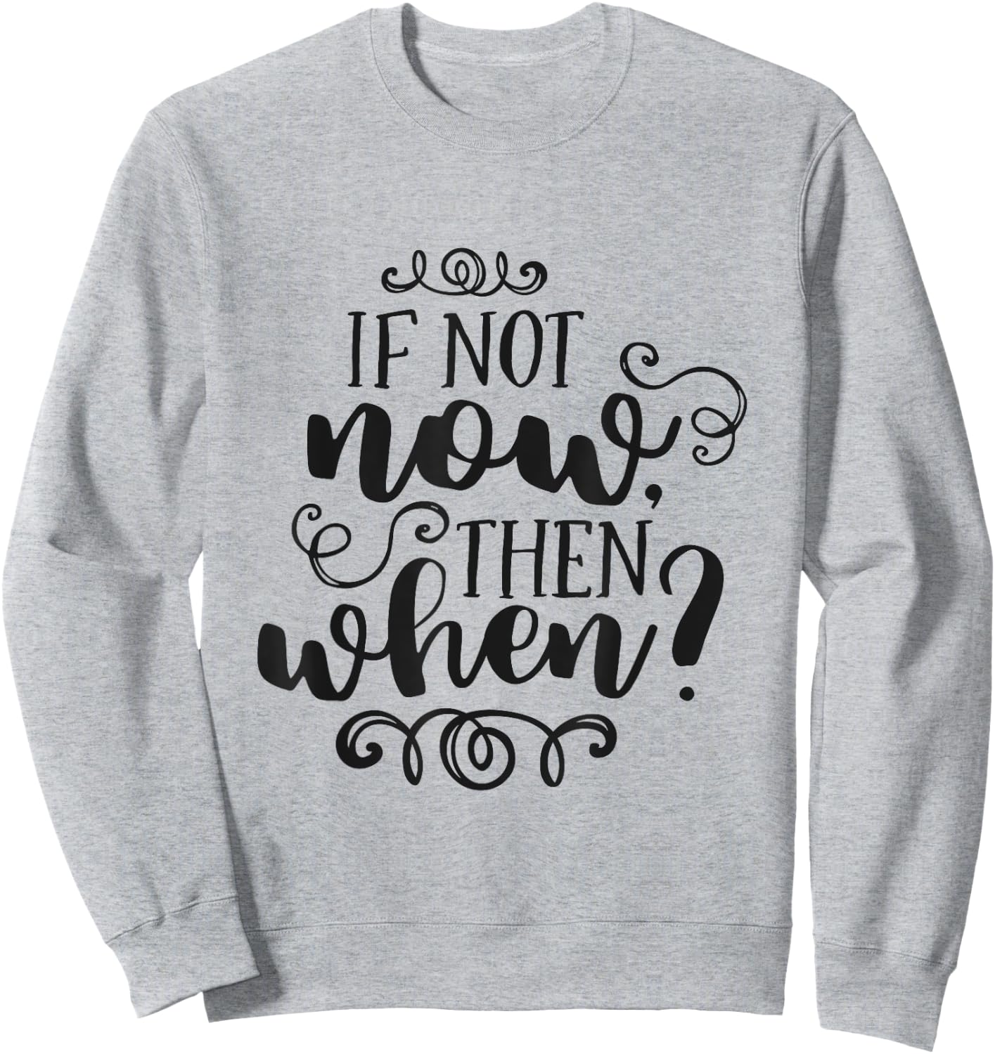 If Not Now Then When Inspirational Motivational Quote Sweatshirt - Sweatshirt | Ash