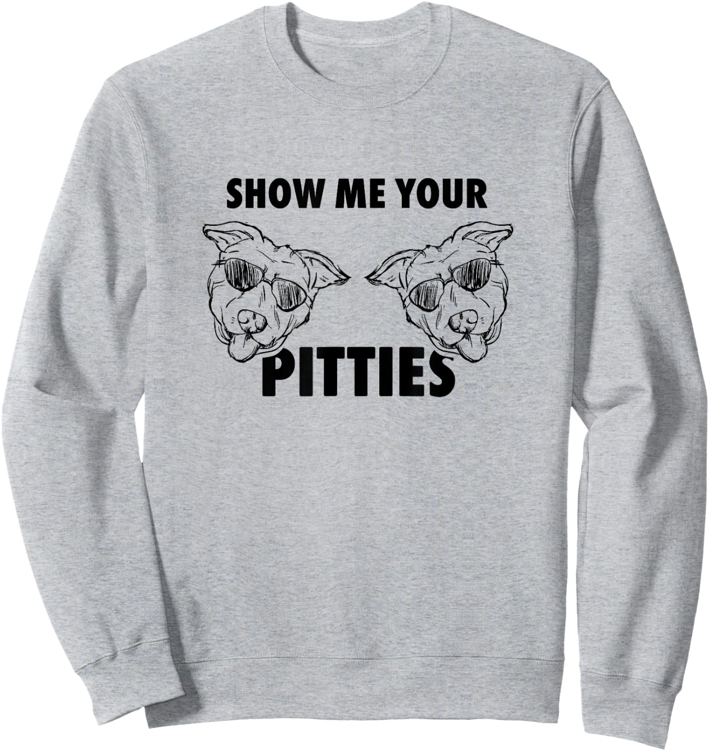 Show Me Your Pitties Shirt Funny Pit Bull T Shirt Sweatshirt - Sweatshirt | Ash
