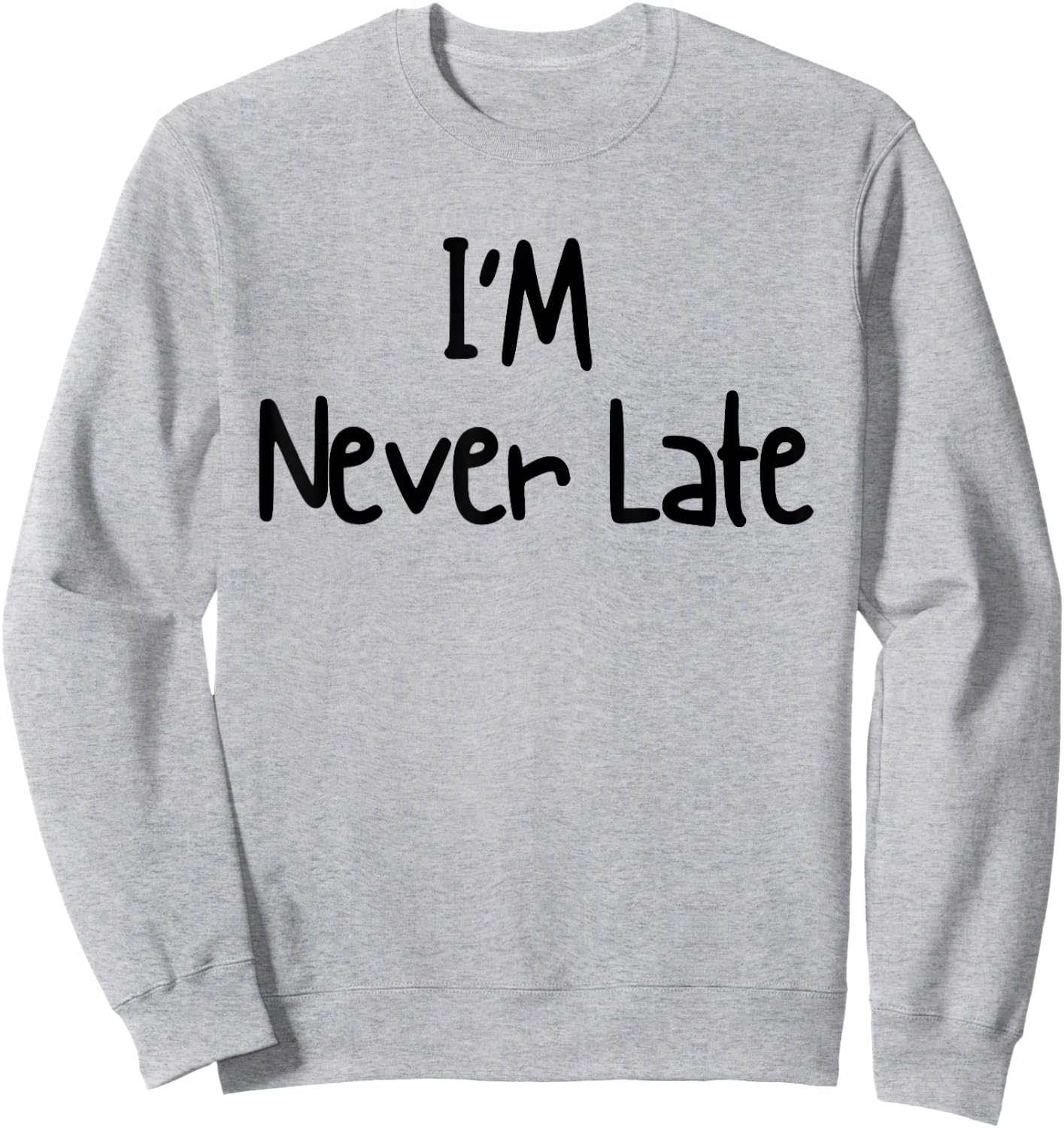 I'm Never Late Funny White Lie Party Ideas Design Sweatshirt - Sweatshirt | Ash