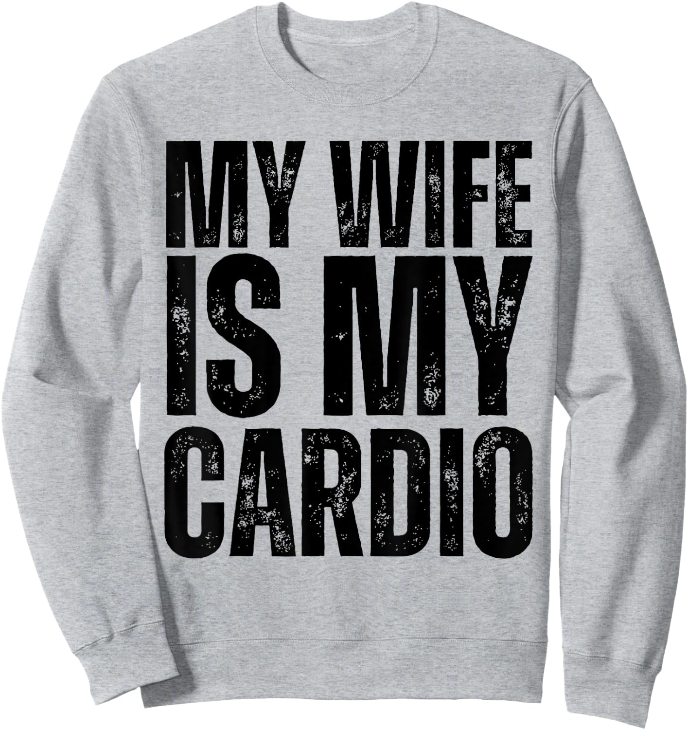 Workout Gym Fitness My Wife Is My Cardio Sweatshirt - Sweatshirt | Ash