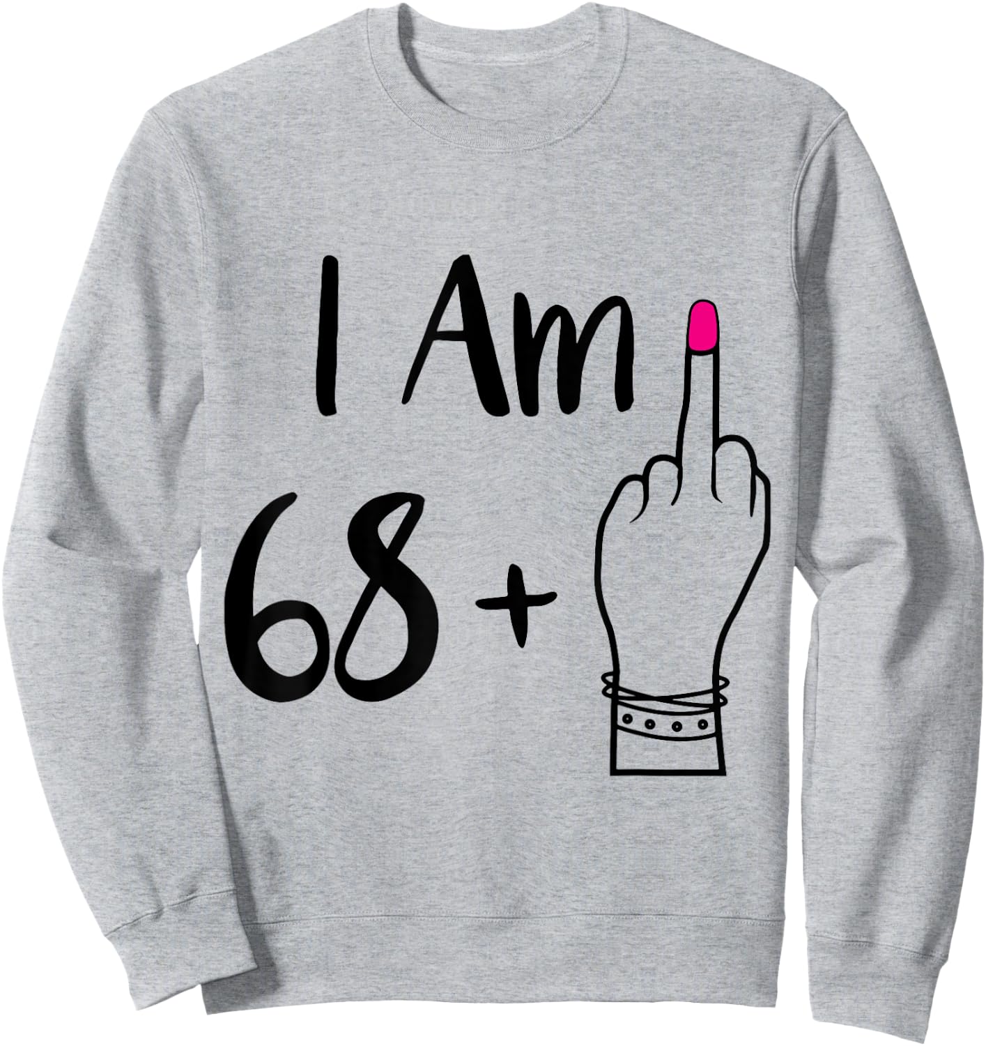 funny I Am 68 Plus 1 Middle Finger For A 69th women 69 old Sweatshirt - Sweatshirt | Ash