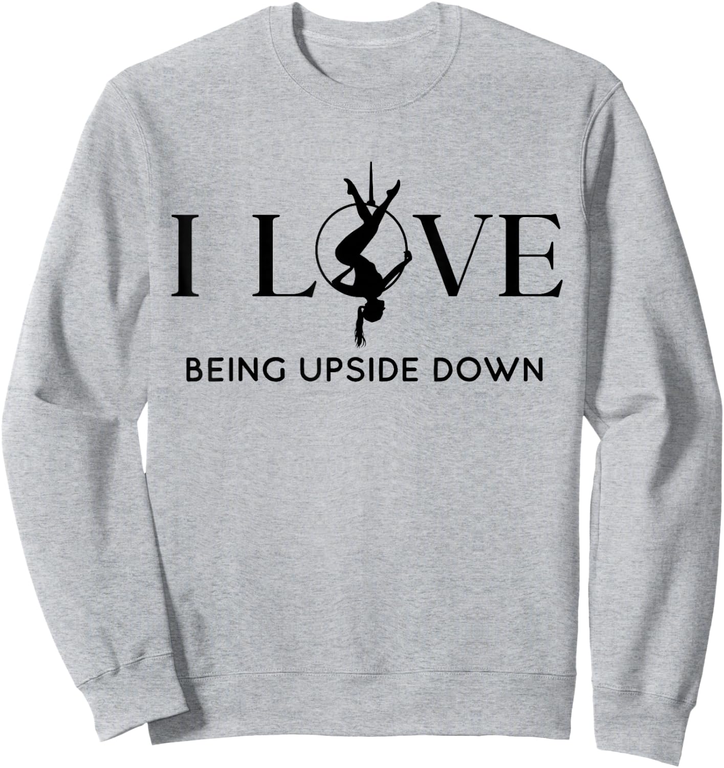 I Love Being Upside Down, Aerial Hoop, Aerial Yoga Gifts Sweatshirt - Sweatshirt | Ash