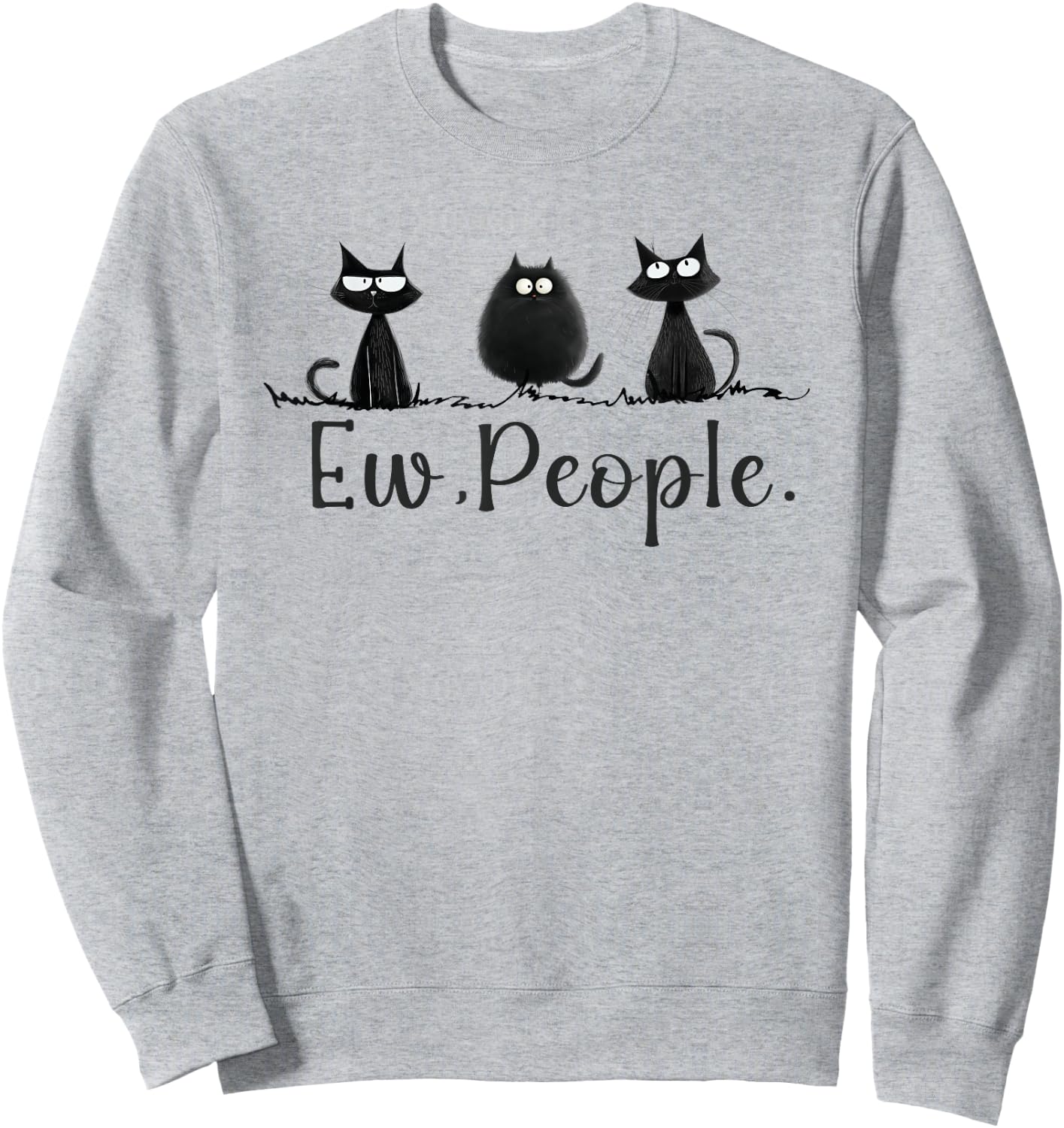 Black Cat Lover Grumpy Graphic Funny Cool Ew People Novelty Sweatshirt - Sweatshirt | Ash