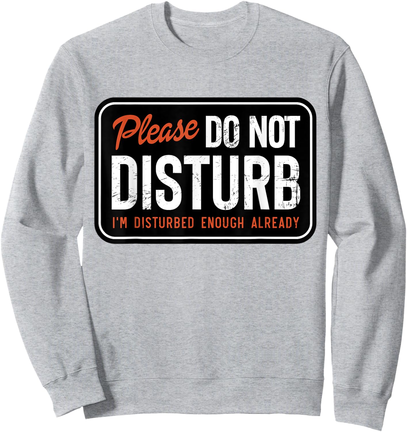 Trending And Gifts Please Do not Disturb I'm Disturbed Enough Already Funny , Small, White Sweatshirt - Sweatshirt | Ash