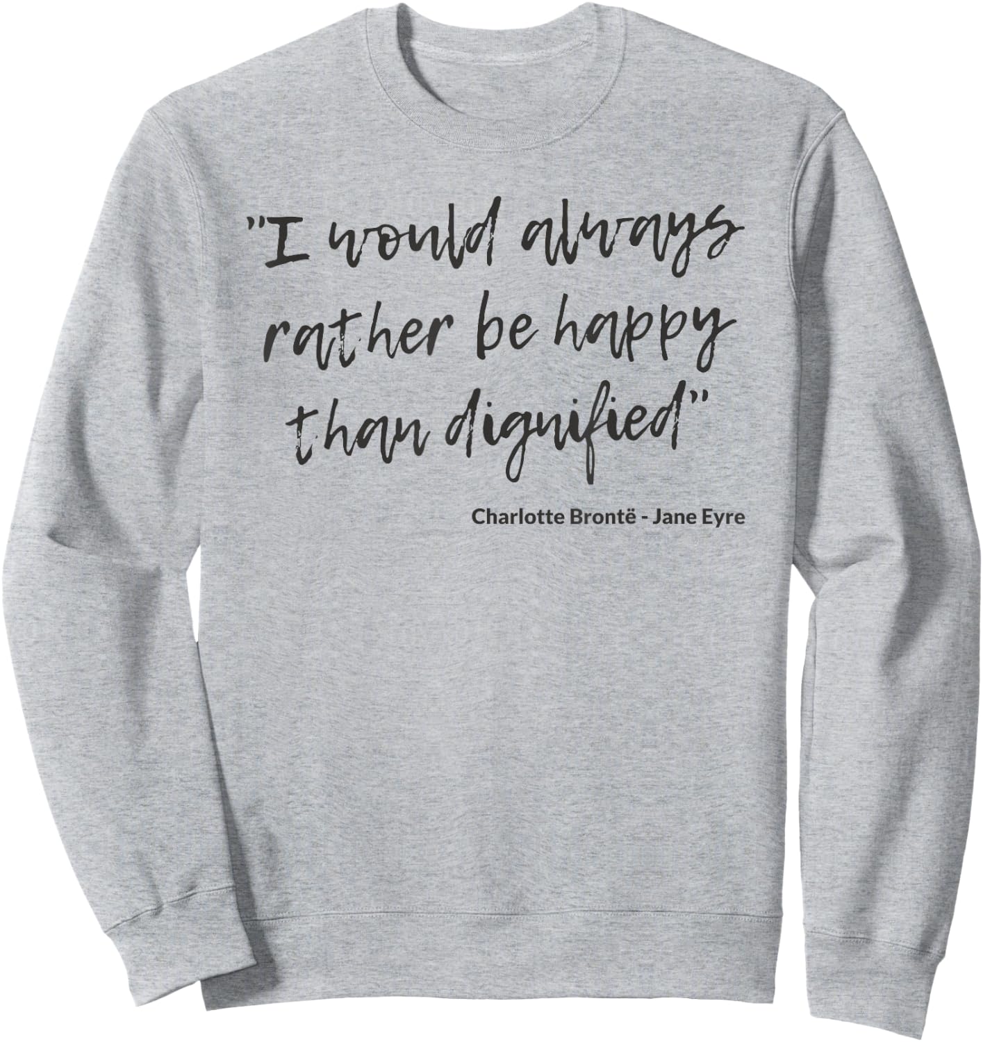 Jane Eyre Quote Charlotte Brontë Rather Happy Than Dignified Sweatshirt - Sweatshirt | Ash