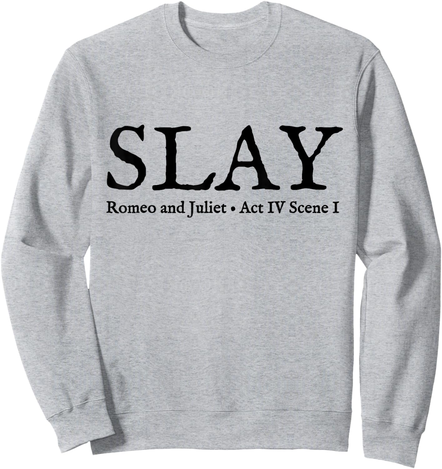 Slay Romeo and Juliet Shakespeare Theatre Sweatshirt - Sweatshirt | Ash
