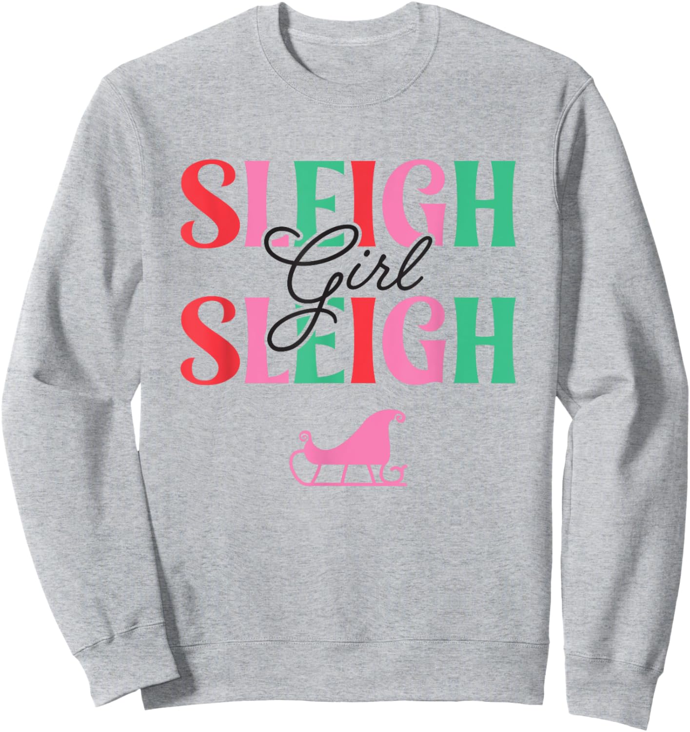 Sleigh Girl Sleigh, Christmas Sweatshirt - Sweatshirt | Ash