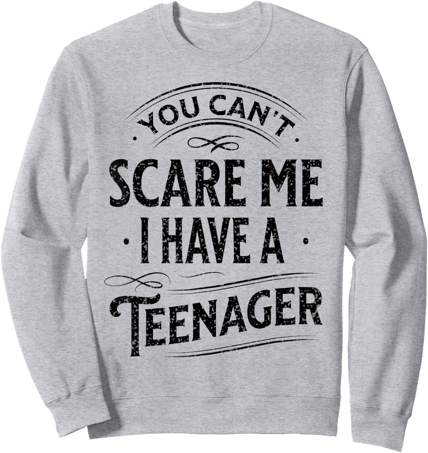 Vintage You Can't Scare Me I Have A Teenager Parenting Sweatshirt - Sweatshirt | Ash