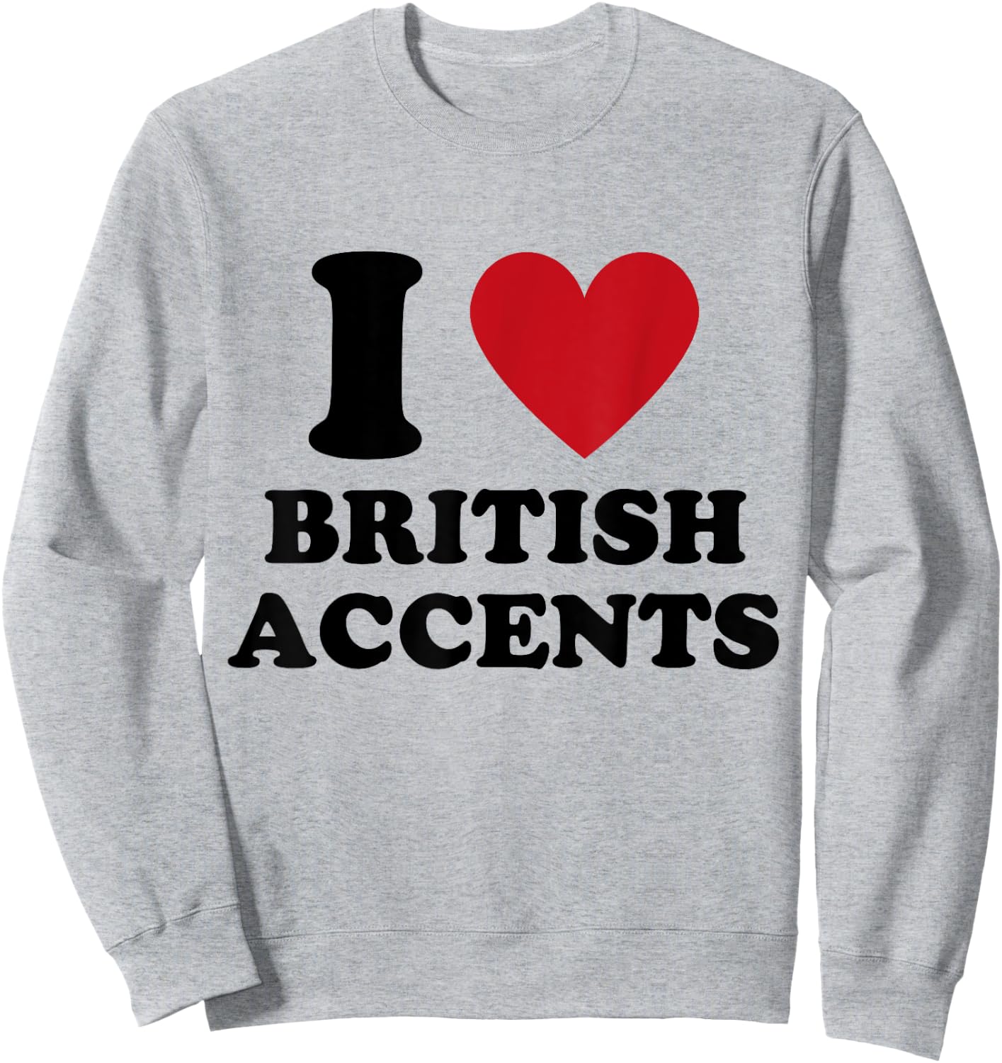 I Love British Accents I Heart British Accents Sweatshirt - Sweatshirt | Ash