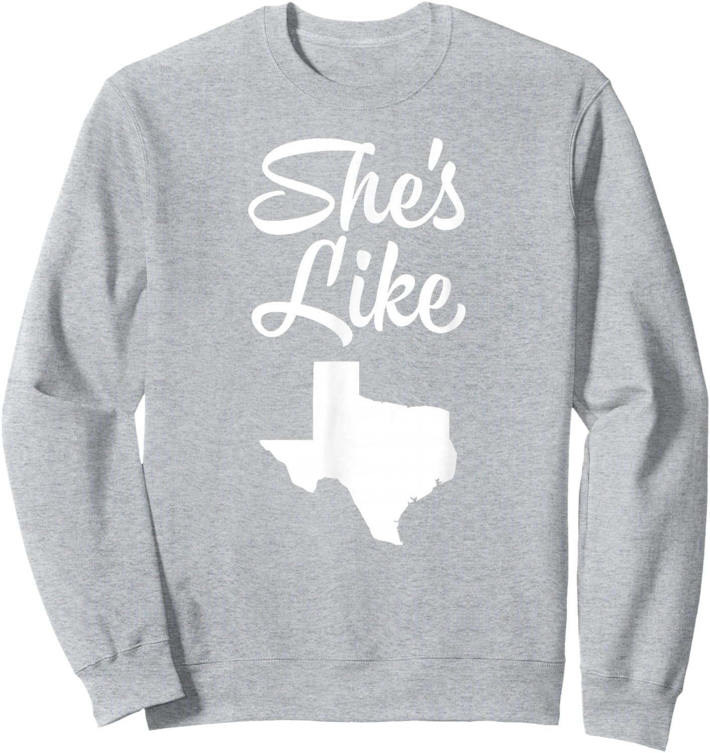 She's like Texas shirt Sweatshirt - Sweatshirt | Ash