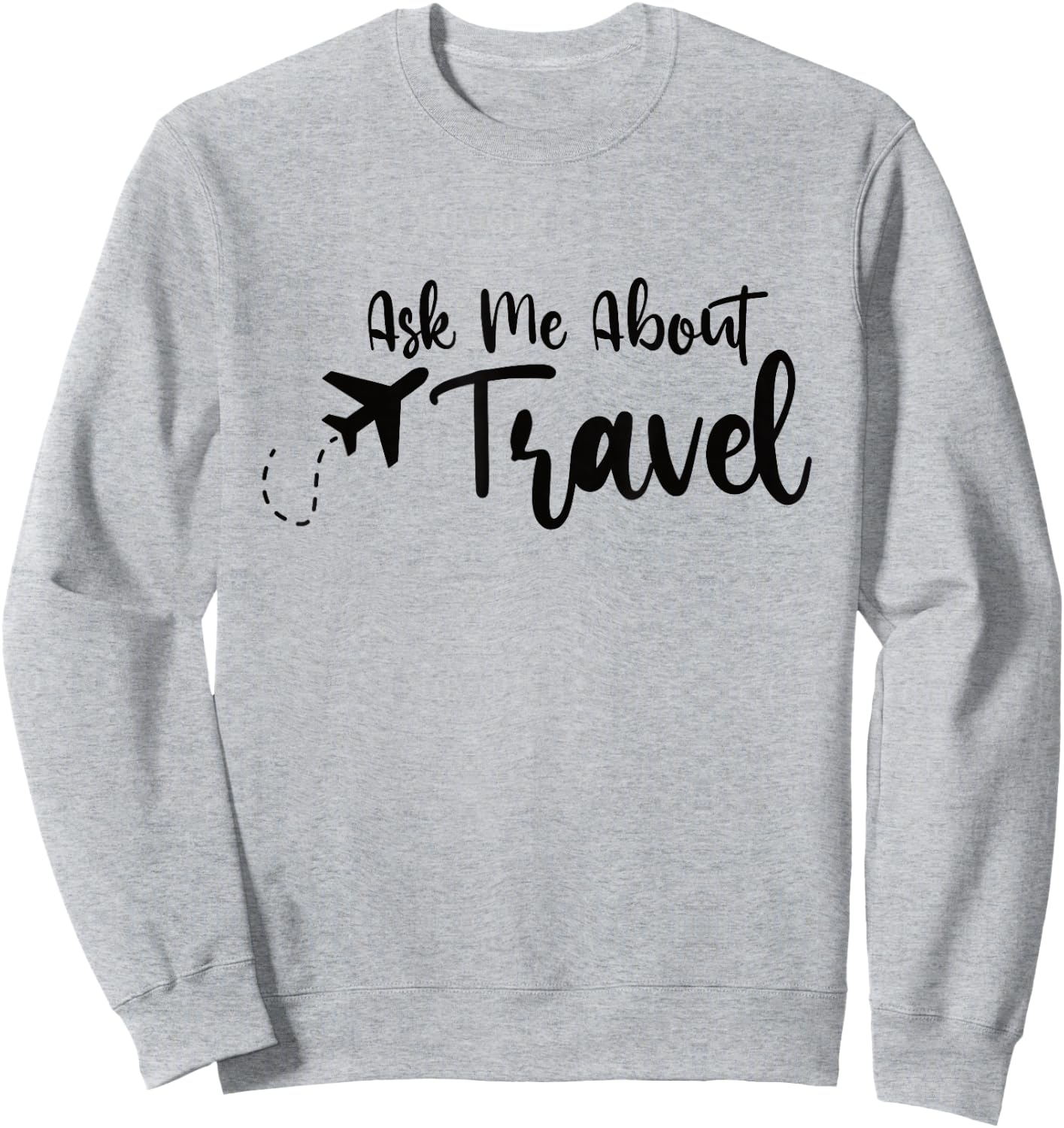 Ask Me About Travel Agent Sweatshirt - Sweatshirt | Ash