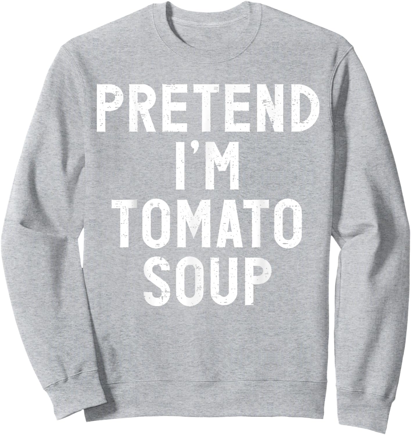 Pretend I'm Tomato Soup Halloween Costume Sweatshirt - Sweatshirt | Ash