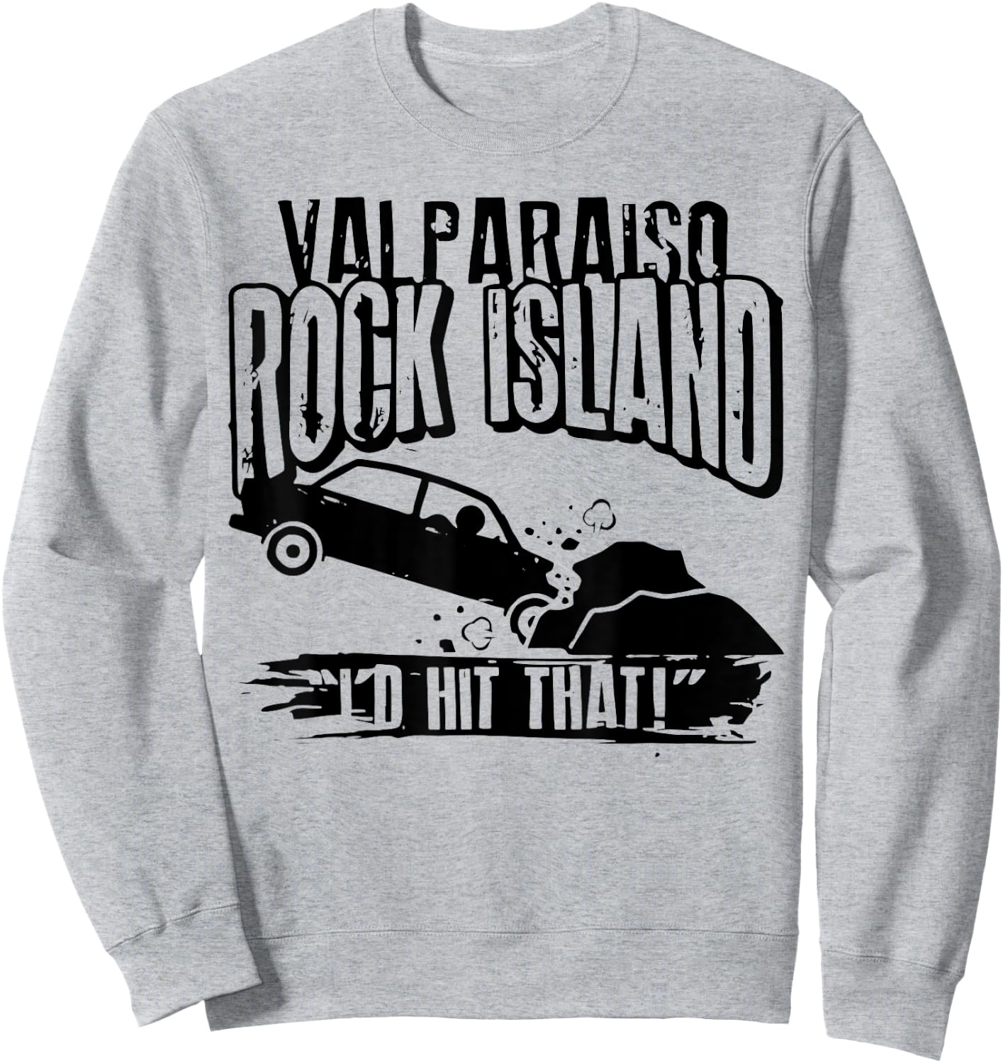 Valparaiso Rock Island I'd Hit That Sweatshirt - Sweatshirt | Ash
