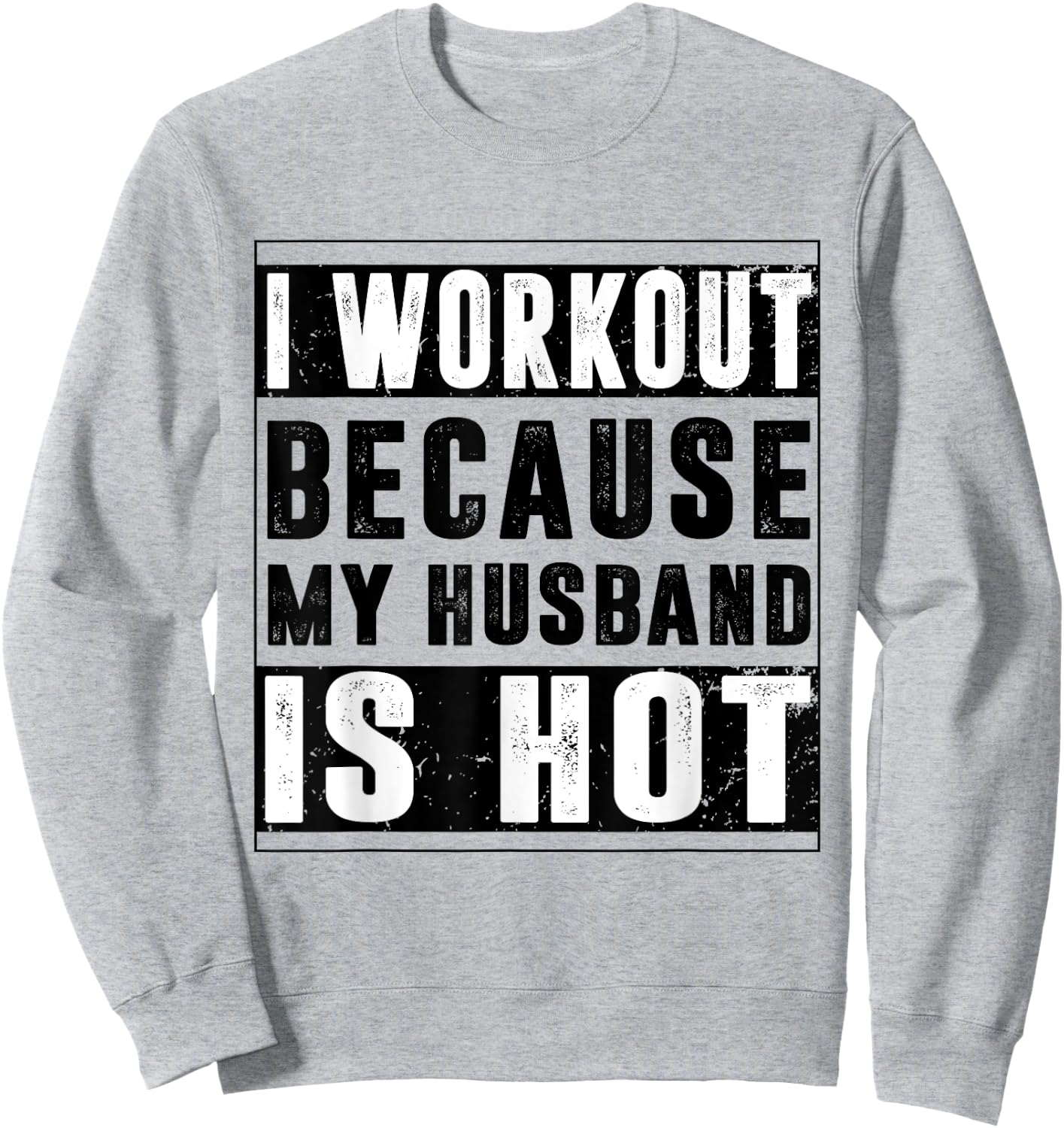 I Workout Because My Husband is Hot Funny Workout Sweatshirt - Sweatshirt | Ash