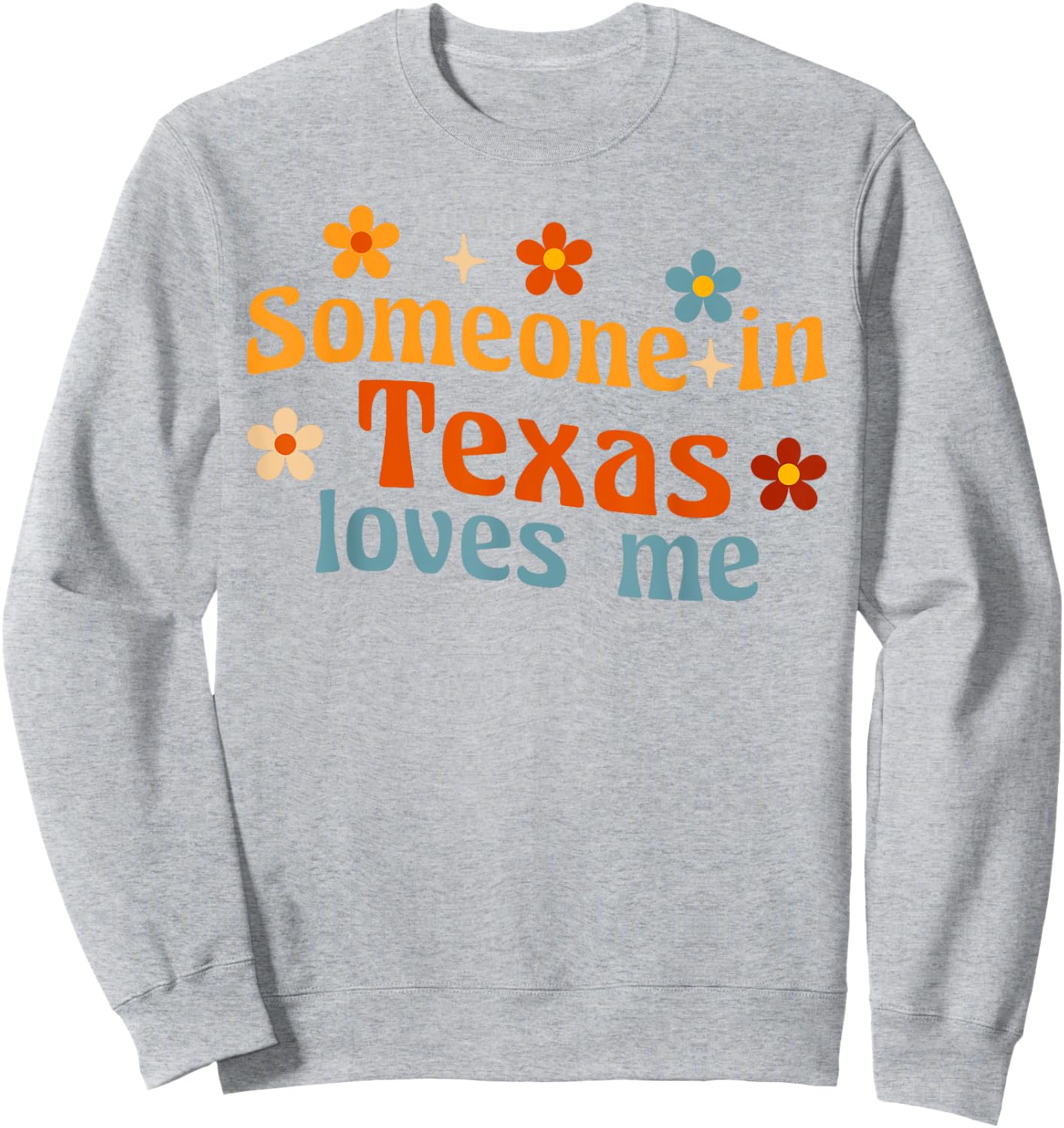 Someone In Texas Loves Me Sweatshirt - Sweatshirt | Ash