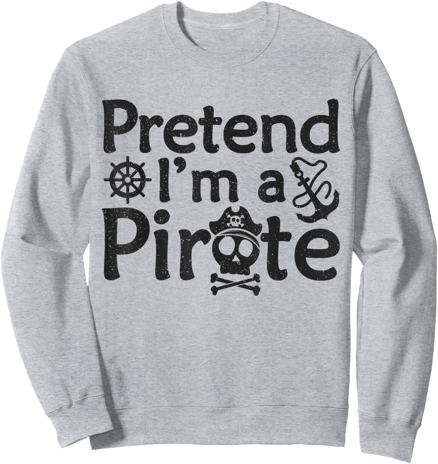 Pretend I'm A Pirate Vintage Halloween Quote Sweatshirt - Sweatshirt | Ash
