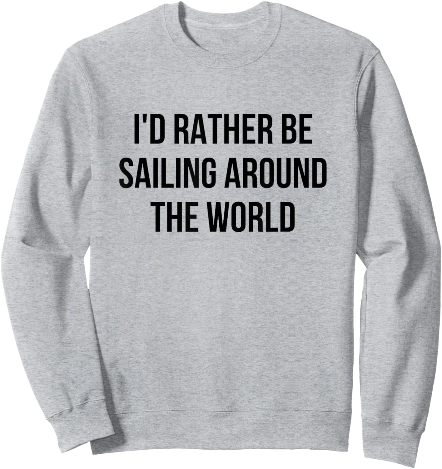 I'd Rather Be Sailing Around The World Sweatshirt - Sweatshirt | Ash